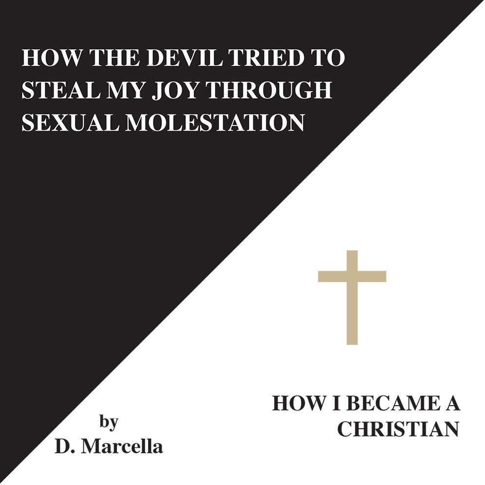 How the Devil Tried to Steal My Joy Through Sexual Molestation: How I Became A Christian.