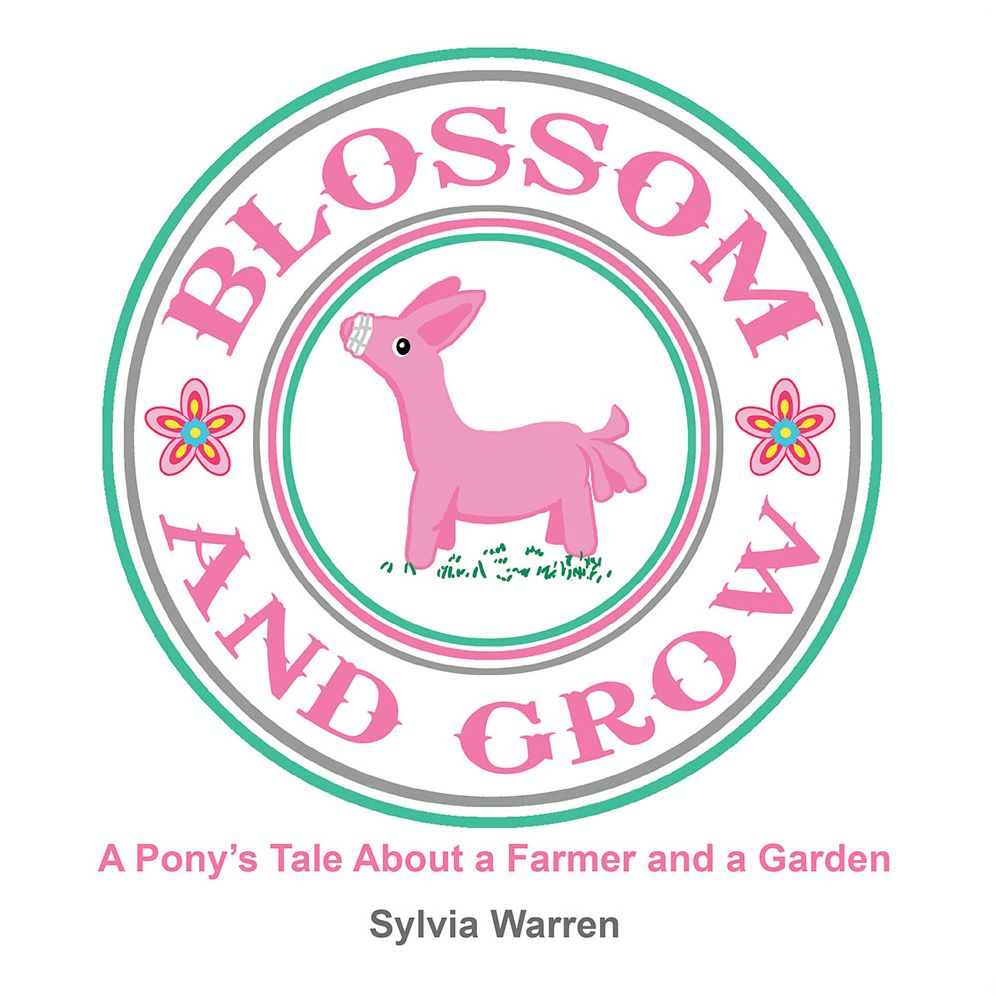 Blossom and Grow: A Pony'S Tale About a Farmer and a Garden