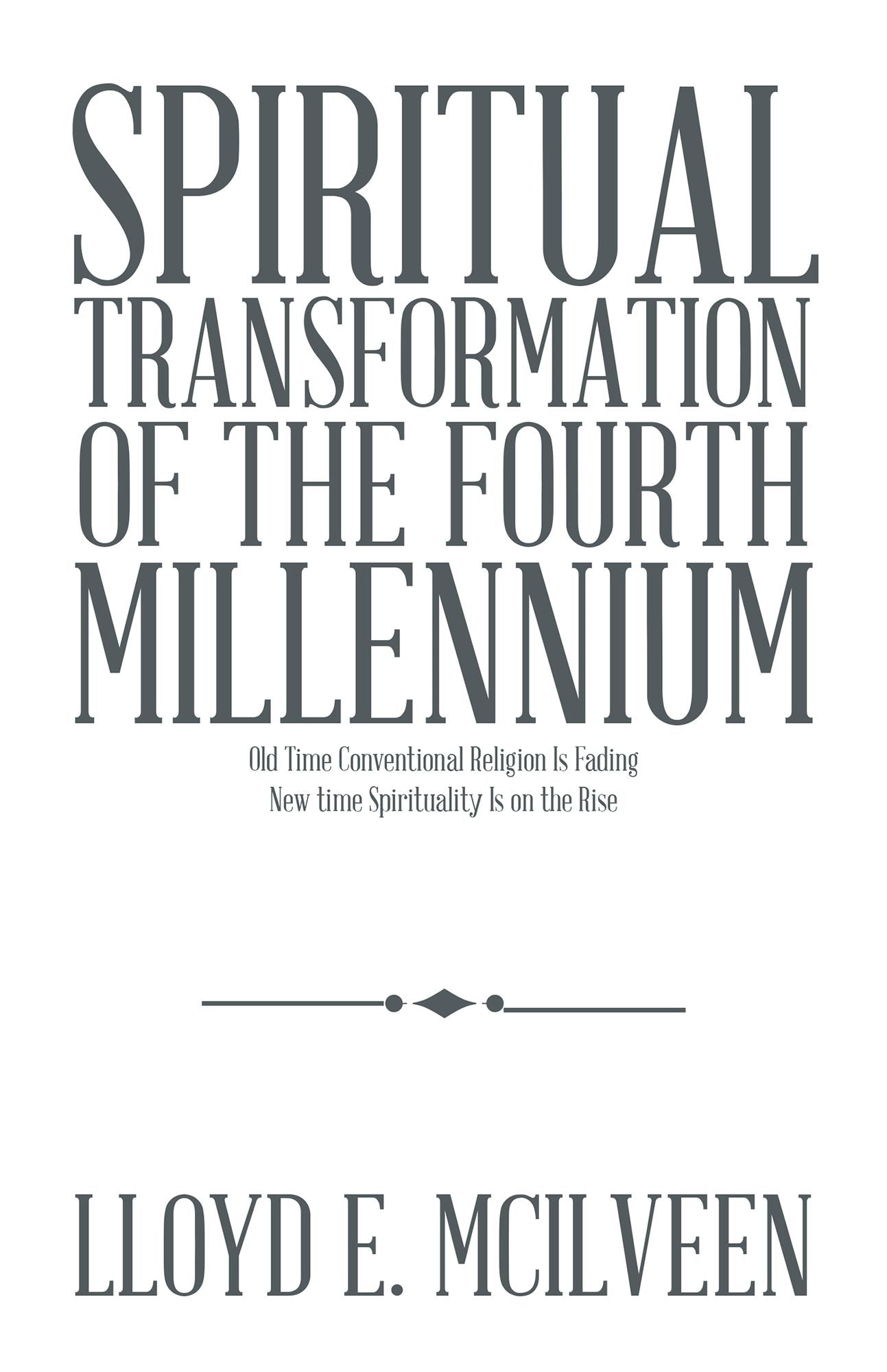 Spiritual Transformation of the Fourth Millennium: Old Time Conventional Religion Is Fading New time Spirituality Is on the Rise