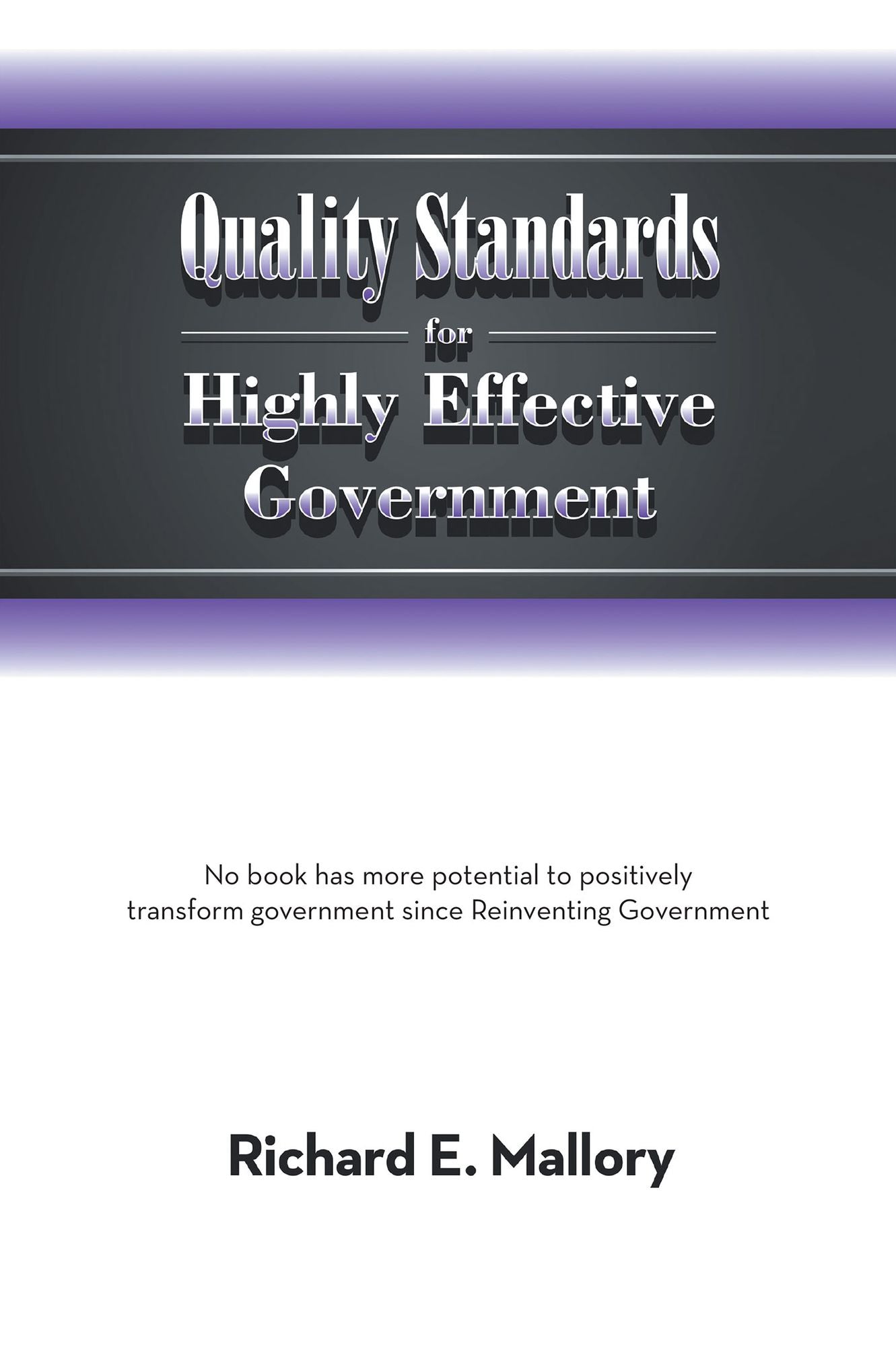 Quality Standards for Highly Effective Government: No book has more potential to positively transform government since Reinventing Government