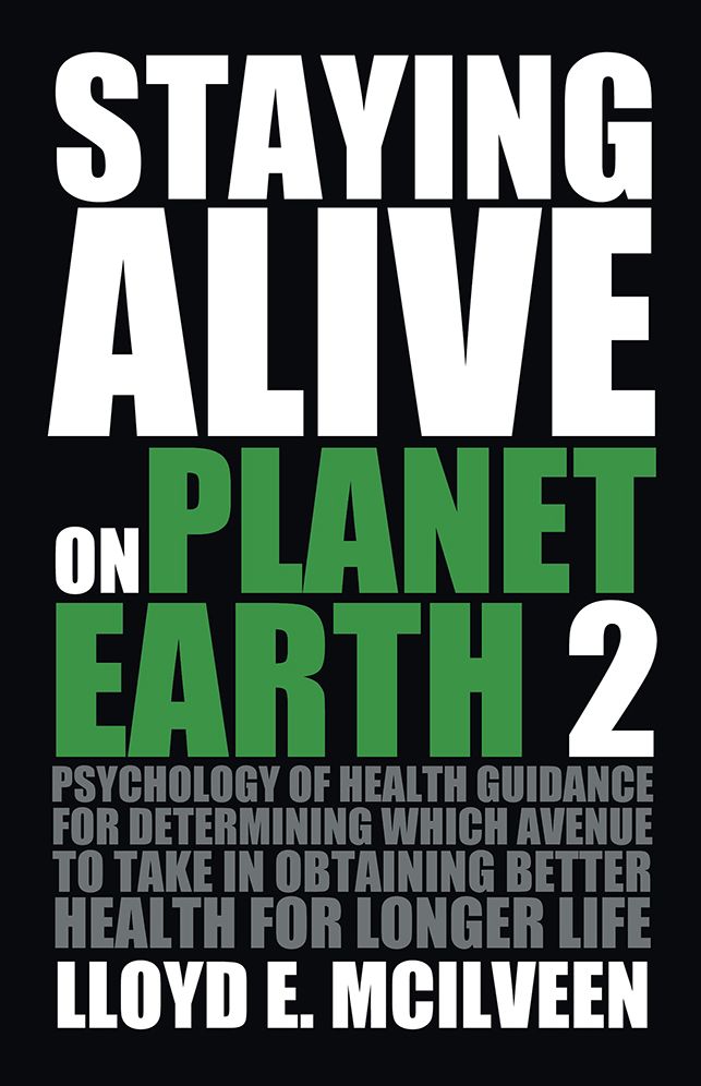 Staying Alive on Planet Earth 2: Psychology of Health Guidance for determining which avenue to take in obtaining better health for longer life