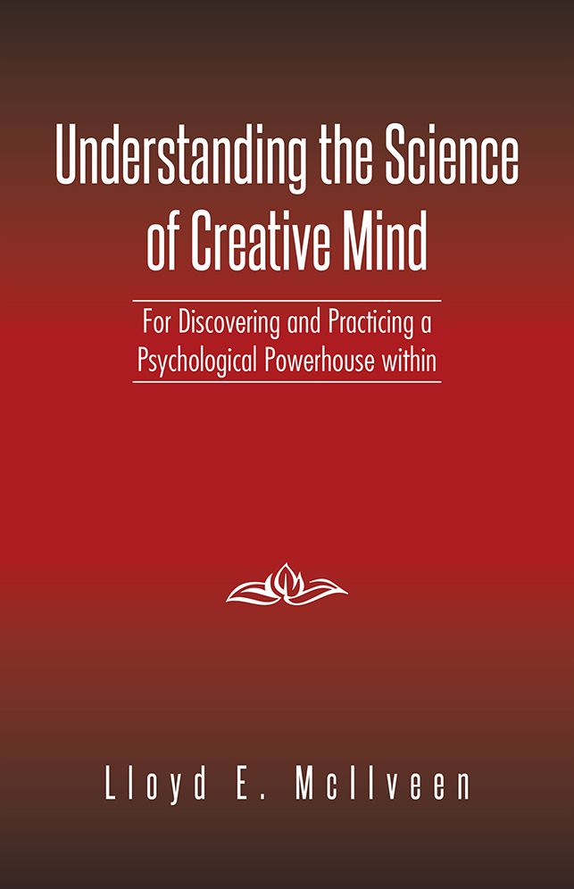 Understanding the Science of Creative Mind: For Discovering and Practicing a Psychological Powerhouse within