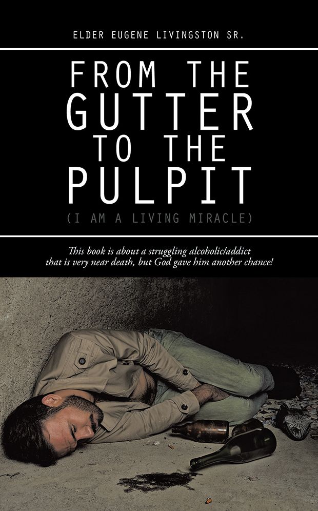 From the Gutter to the Pulpit: (I Am a Living Miracle)