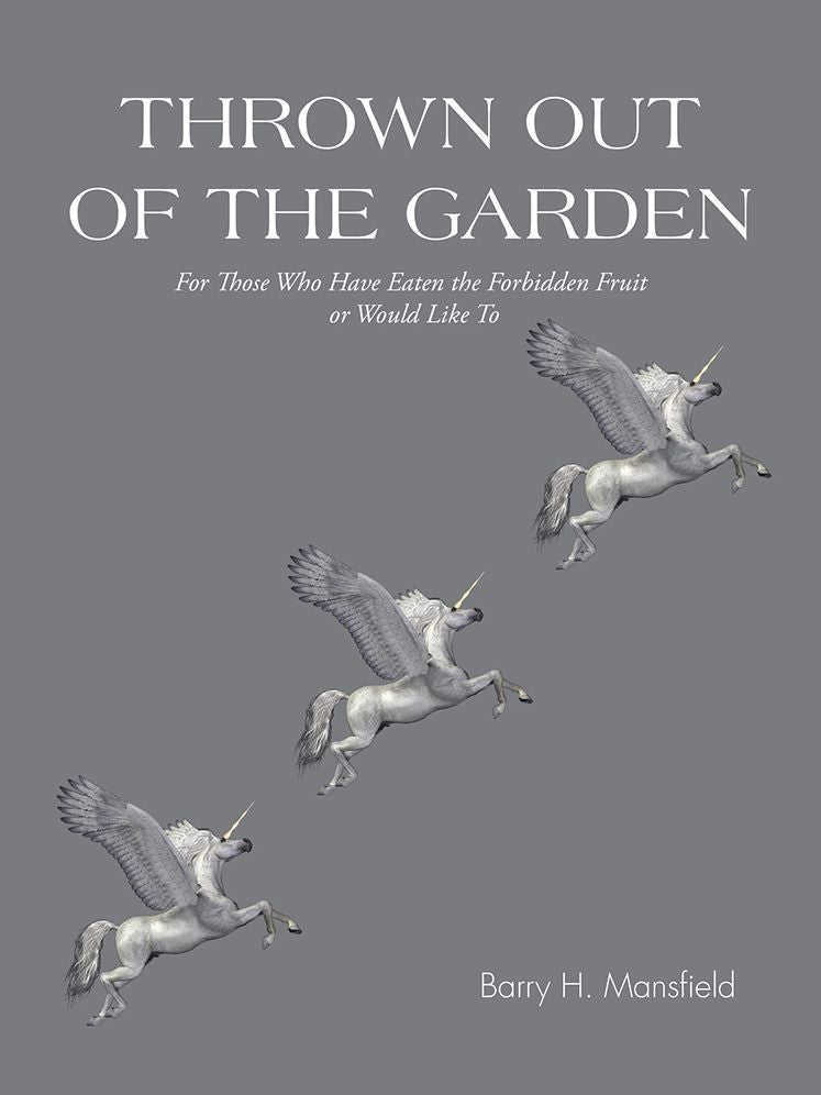 Thrown Out of the Garden: For Those Who Have Eaten the Forbidden Fruit or Would Like To