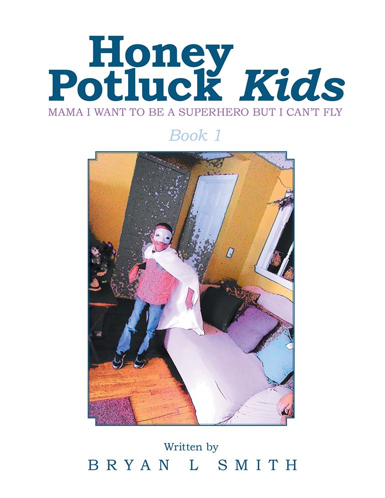 Honey Potluck Kids: Mama I Want to Be a Superhero but I Can'T Fly