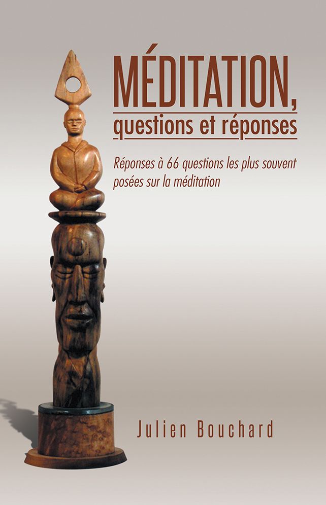 MÉDITATION, questions et réponses: Réponses à 66 questions les plus souvent posées sur la méditation