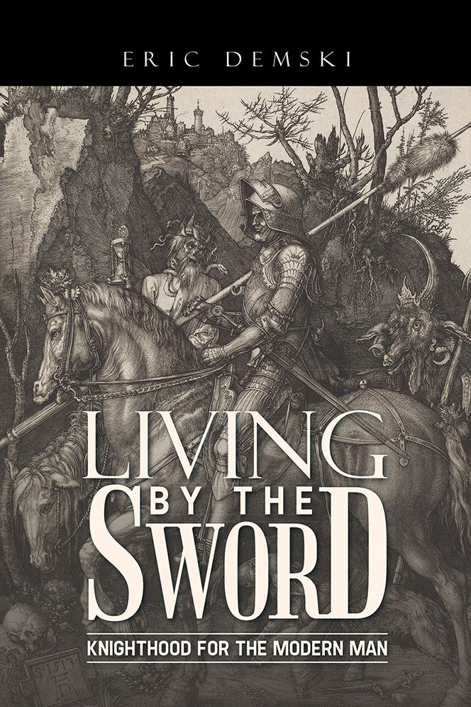 Living by the Sword: Knighthood for the Modern Man
