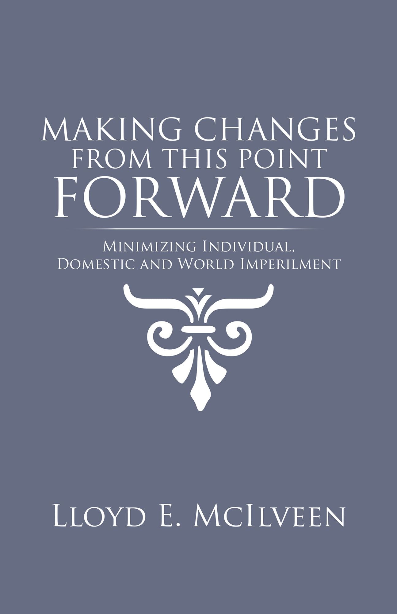 Making Changes from This Point Forward: Minimizing Individual, Domestic and World Imperilment
