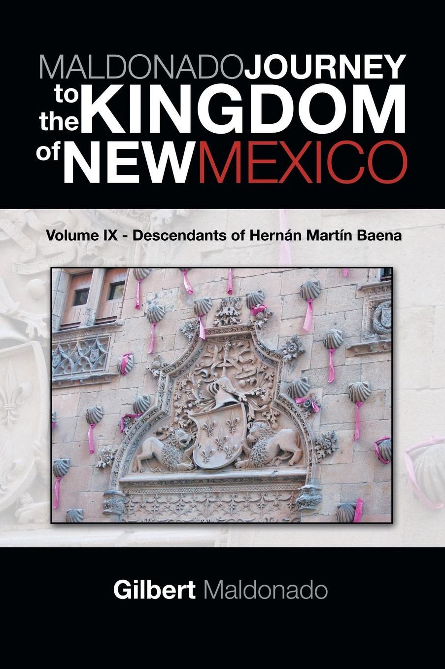 Maldonado Journey to the Kingdom of New Mexico : Descendants of Hern n Mart¡n Baena