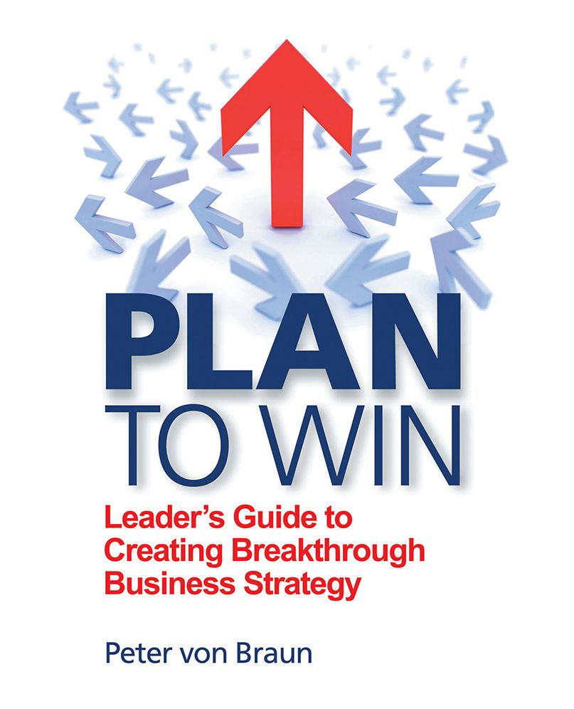 Plan To Win: Leader's Guide to Creating Breakthrough Business Strategy