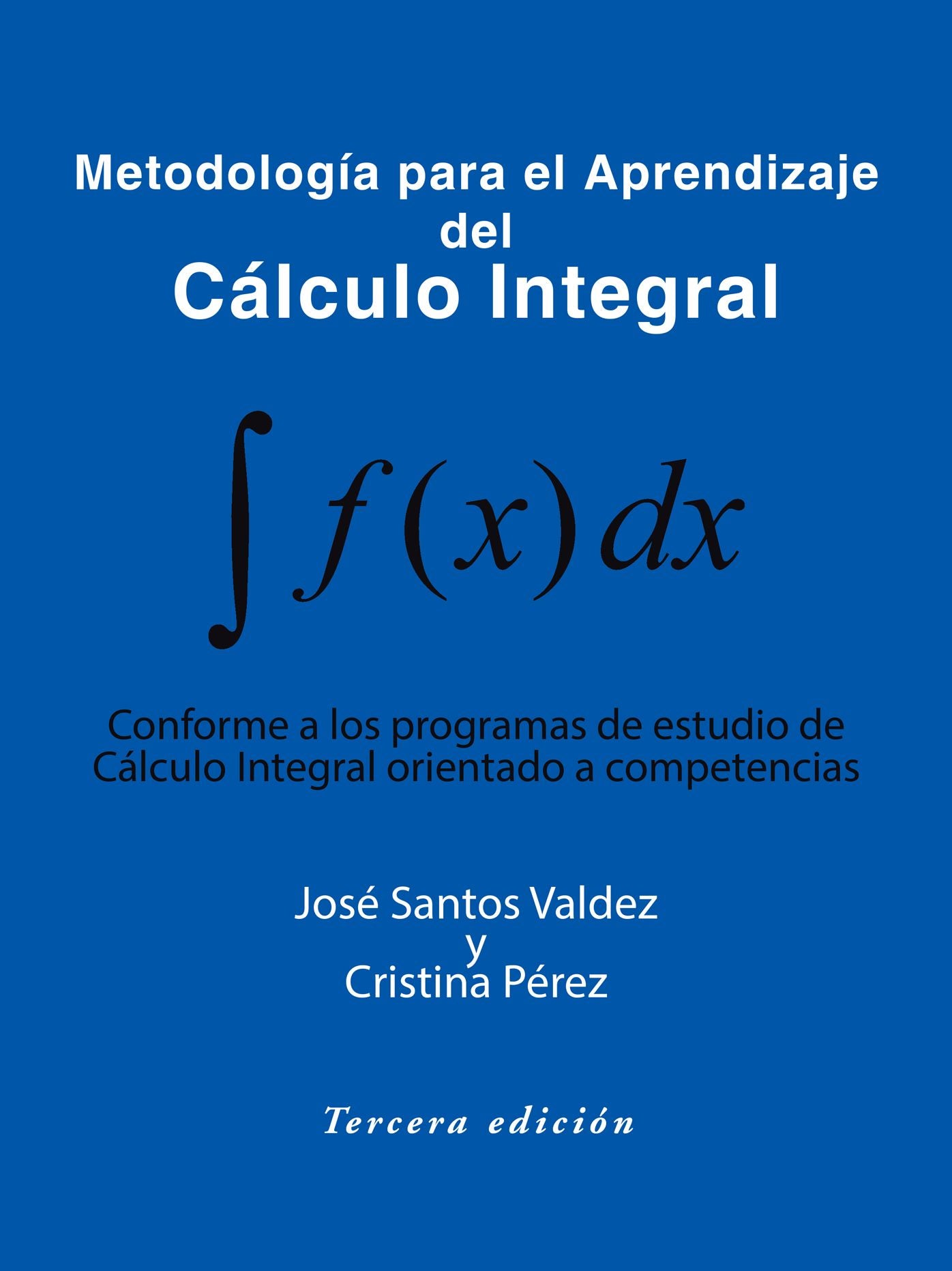 Metodología para el Aprendizaje del Cálculo Integral: Conforme a los programas de estudio de Cálculo Integral orientado a competencias