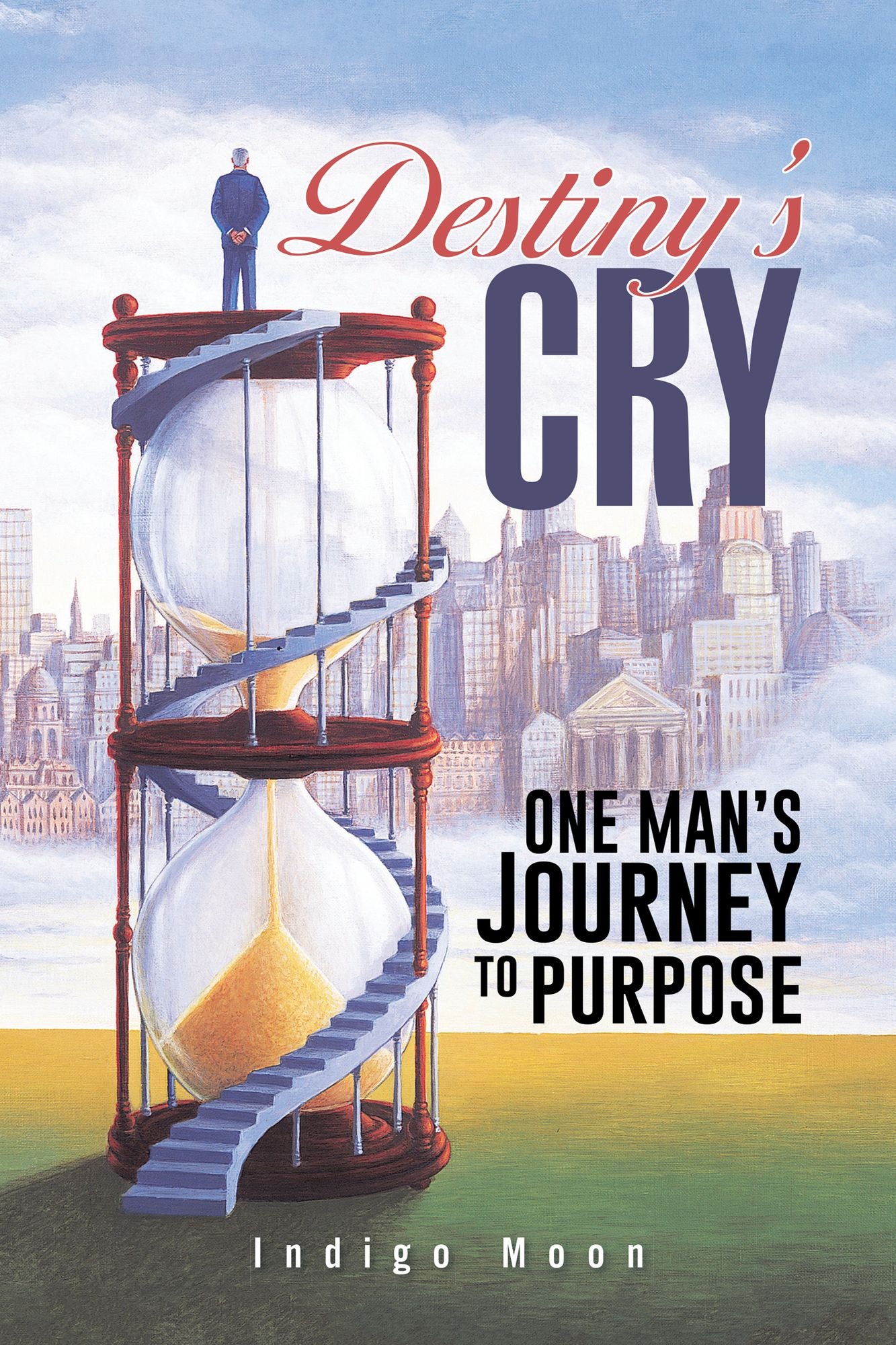 Destiny's CRY: ONE MAN'S JOURNEY TO PURPOSE