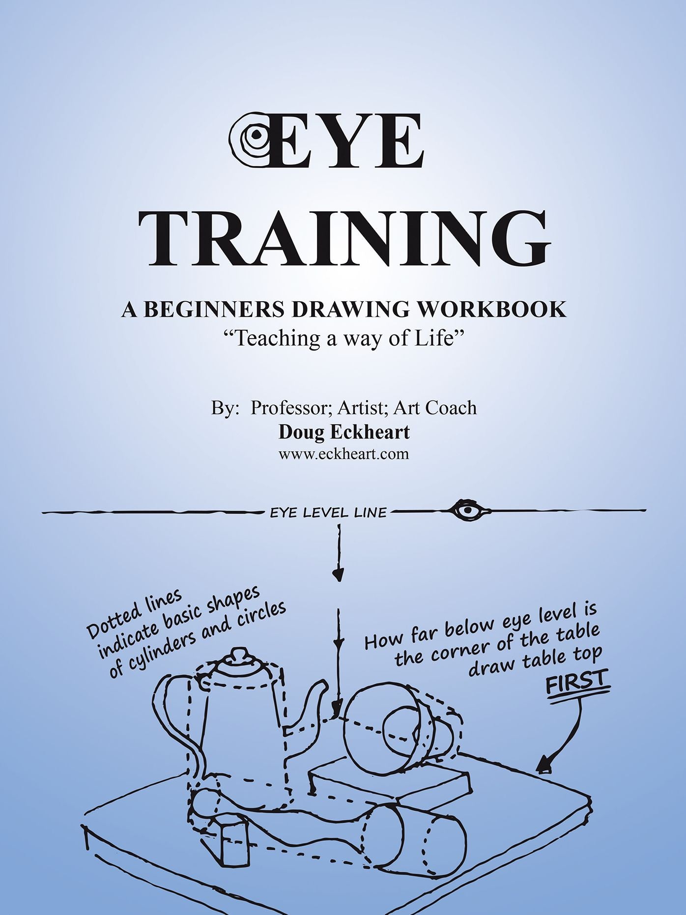 Eye Training: A Begginers Drawing Workbook "Teaching a Way of Life"