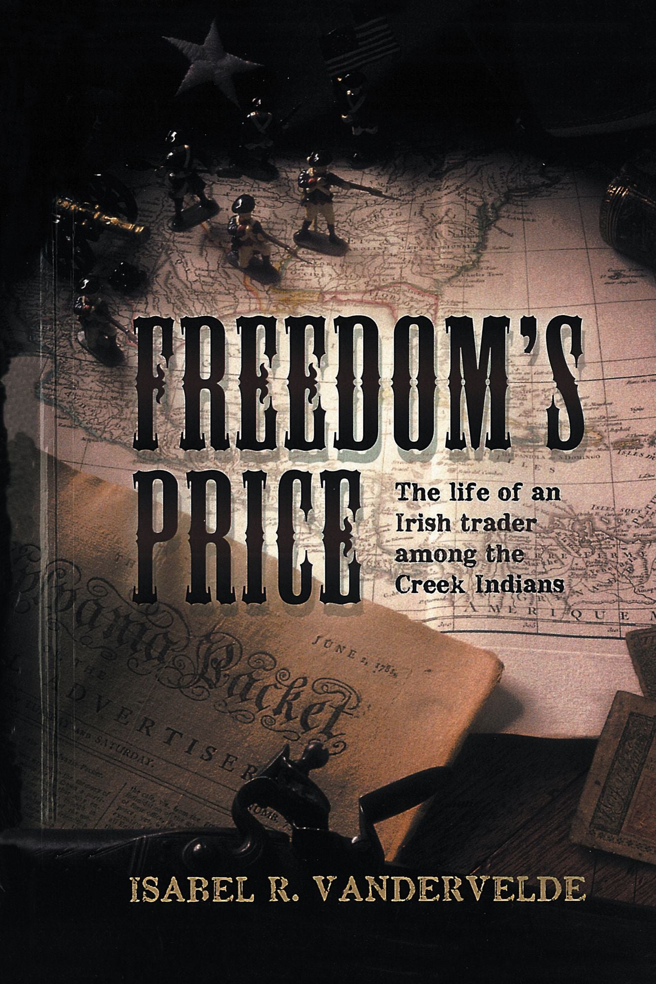 FREEDOM'S PRICE: The Life of an Irish Trader Among the Creek Indians