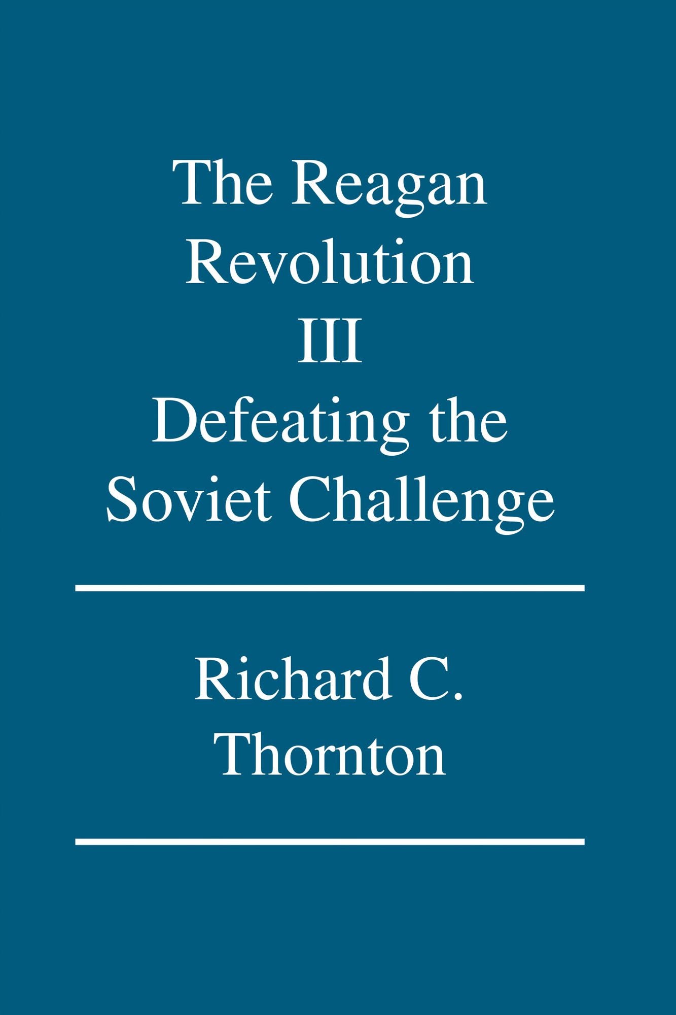 The Reagan Revolution III: Defeating the Soviet Challenge