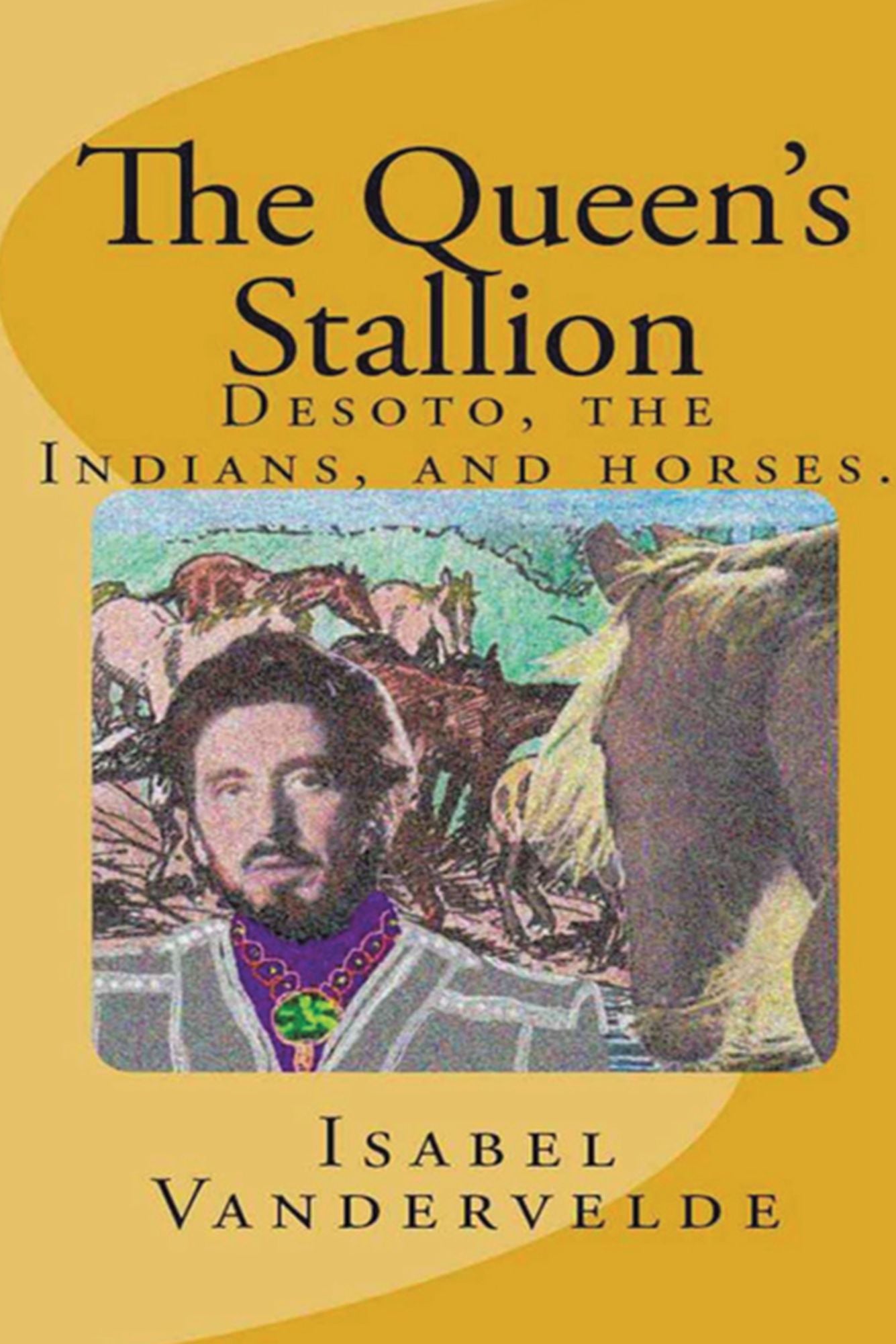 The Queen's Stallion: Desoto, The Indians, and Horses.