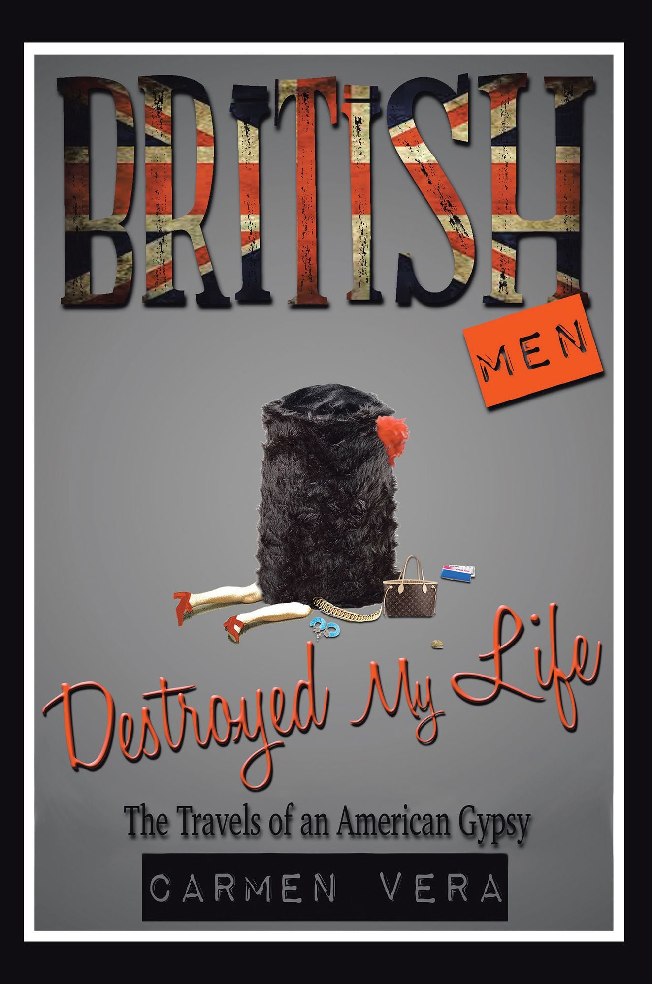 British Men Destroyed my Life: The Travels of an American Gypsy
