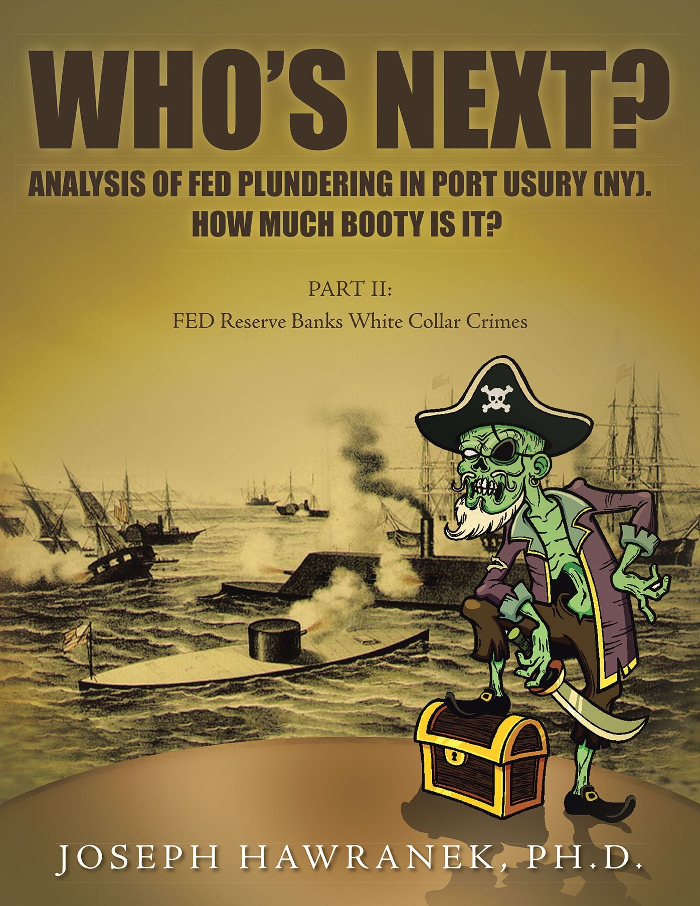 WHO'S NEXT? ANALYSIS OF FED PLUNDERING IN PORT USURY (NY). HOW MUCH BOOTY IS IT?: Part II: FED Reserve Banks White Collar Crimes