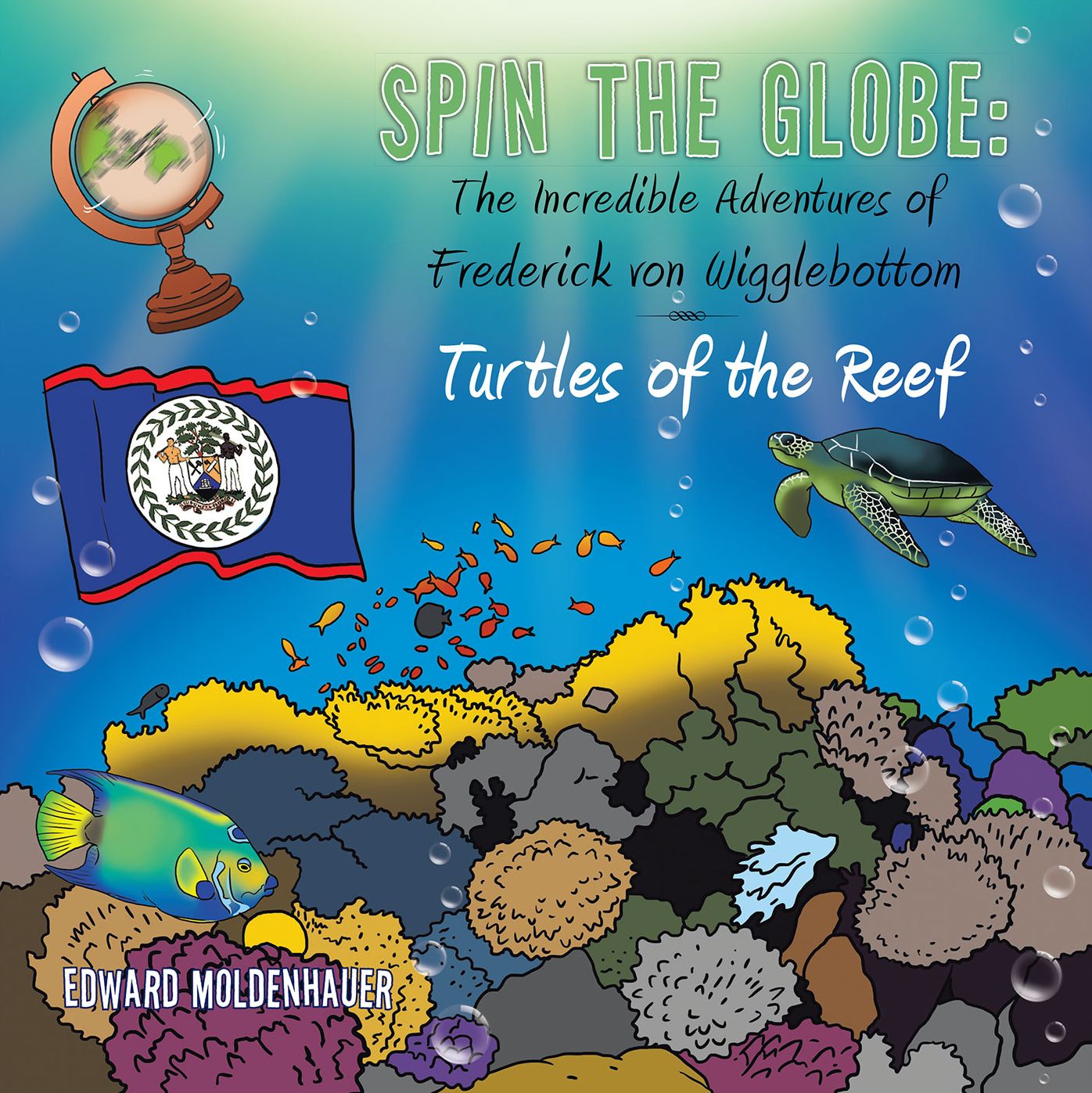 Spin the Globe: the Incredible Adventures of Frederick Von Wigglebottom: Turtles of the Reef