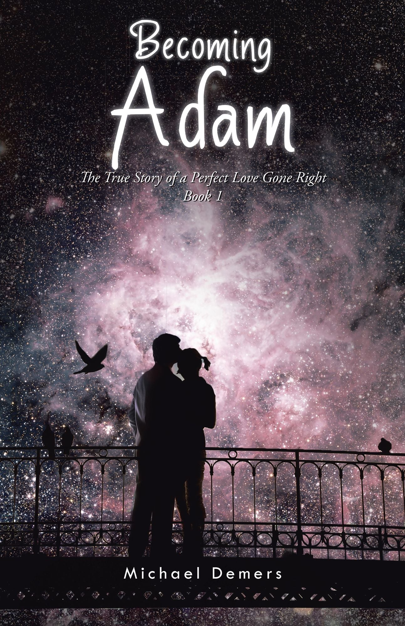 Becoming Adam: The True Story of a Perfect Love Gone Right Book 1