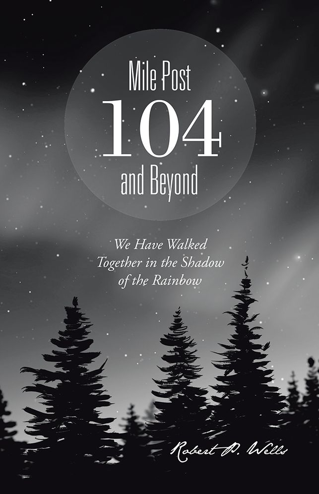 Mile Post 104 and Beyond: We Have Walked Together in the Shadow of the Rainbow