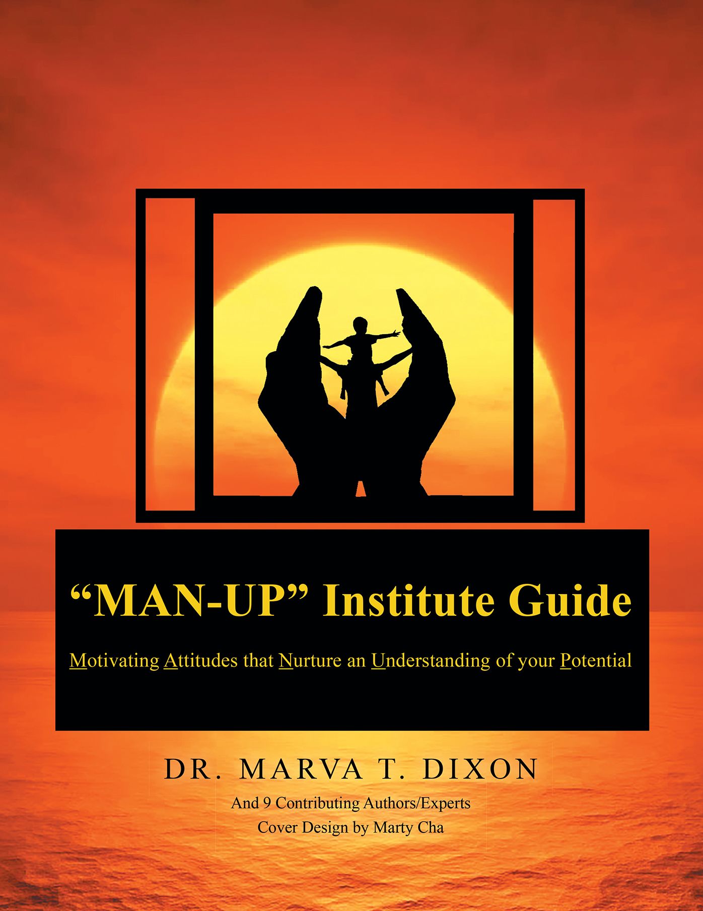 "Man-Up" Institute Guide: Motivating Attitudes that Nurture an Understanding of your Potential