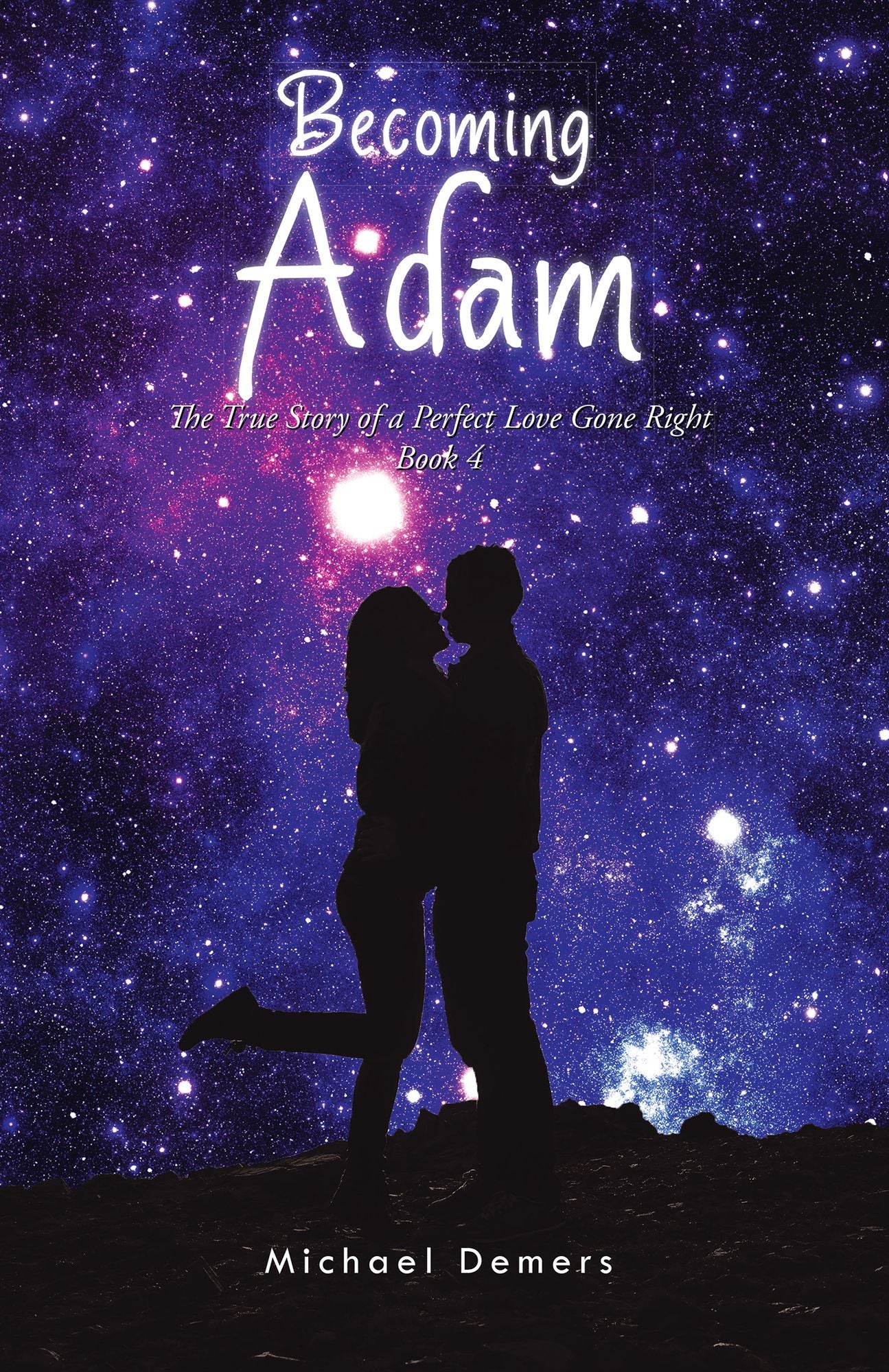 Becoming Adam: The True Story of a Perfect Love Gone Right Book 4