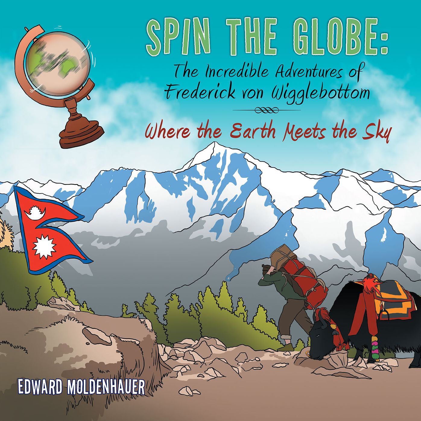 Spin the Globe: The Incredible Adventures of Frederick von Wigglebottom: Where the Earth Meets the Sky