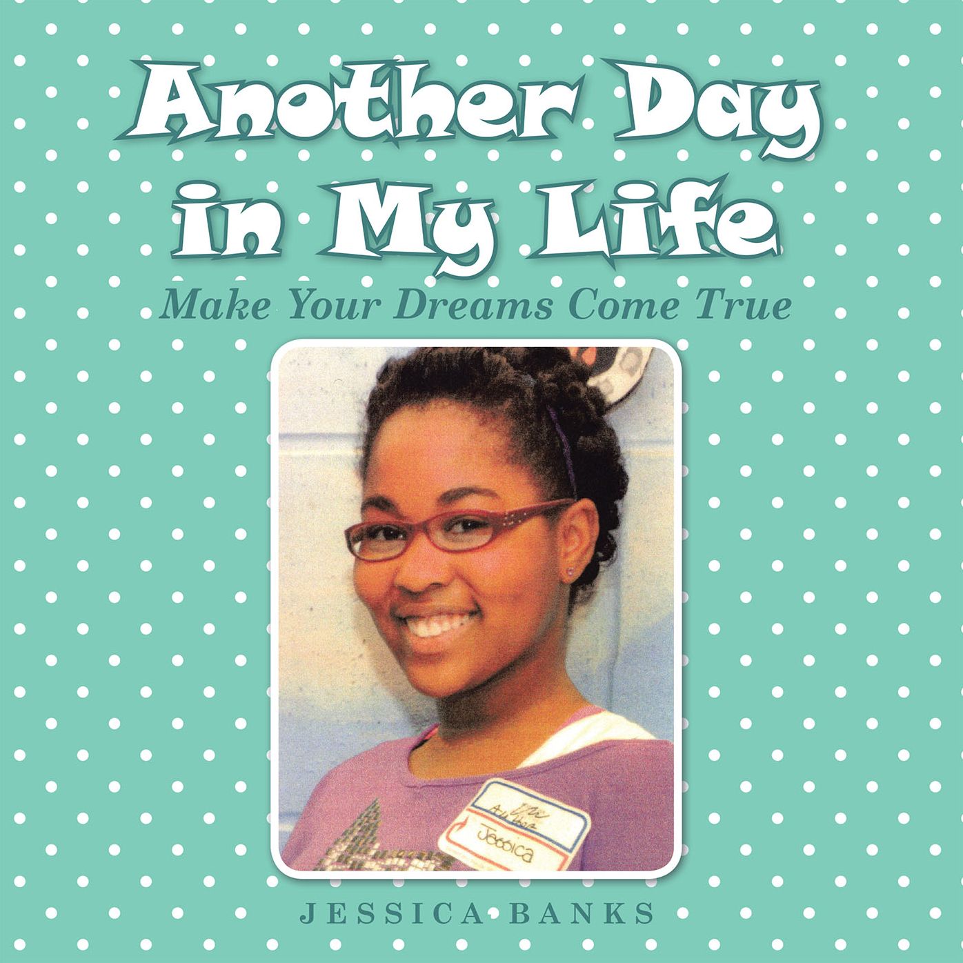 Another Day in My Life: Make Your Dreams Come True