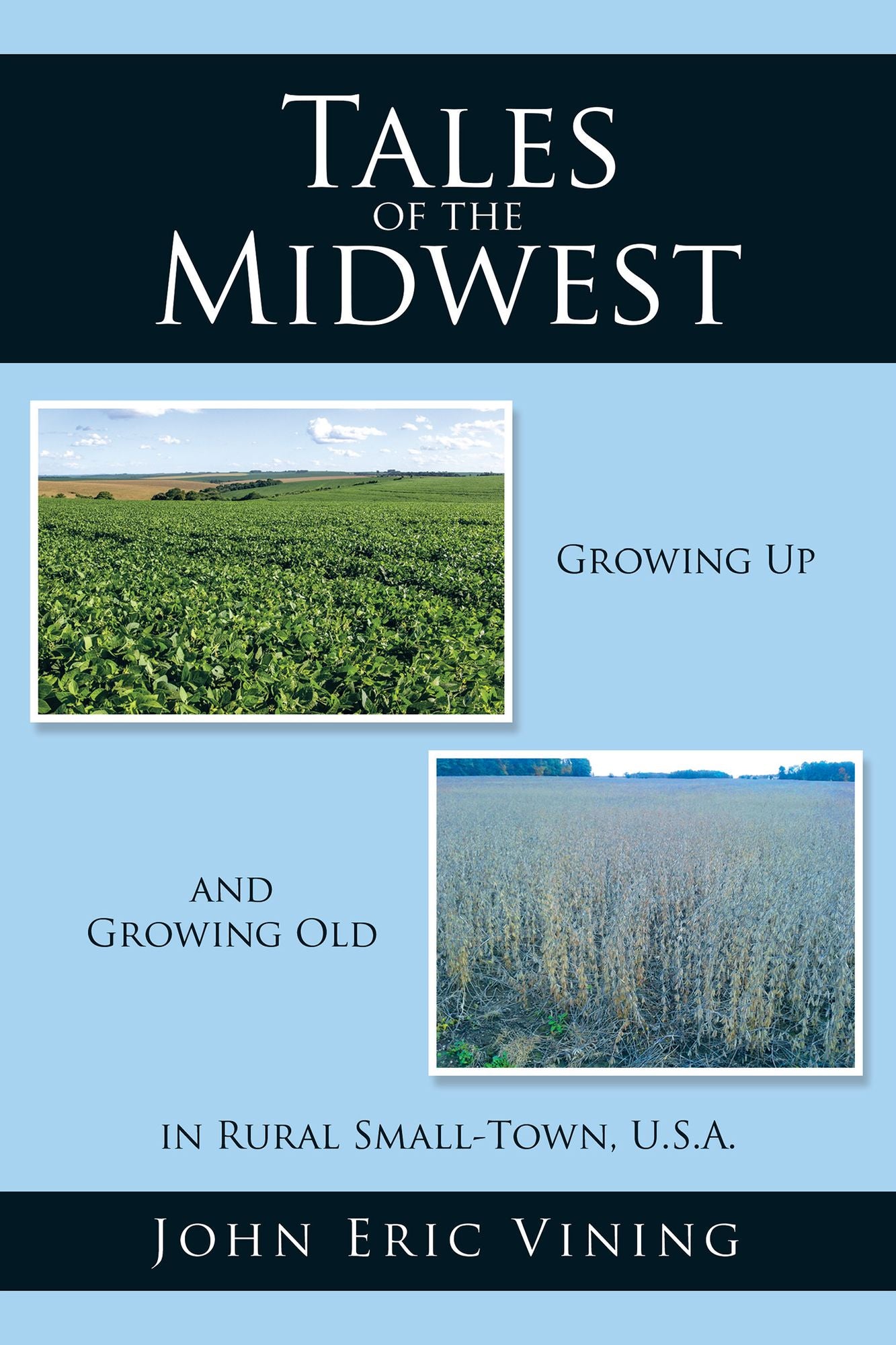 Tales of the Midwest: Growing Up and Growing Old in Rural Small-Town, U.S.A.