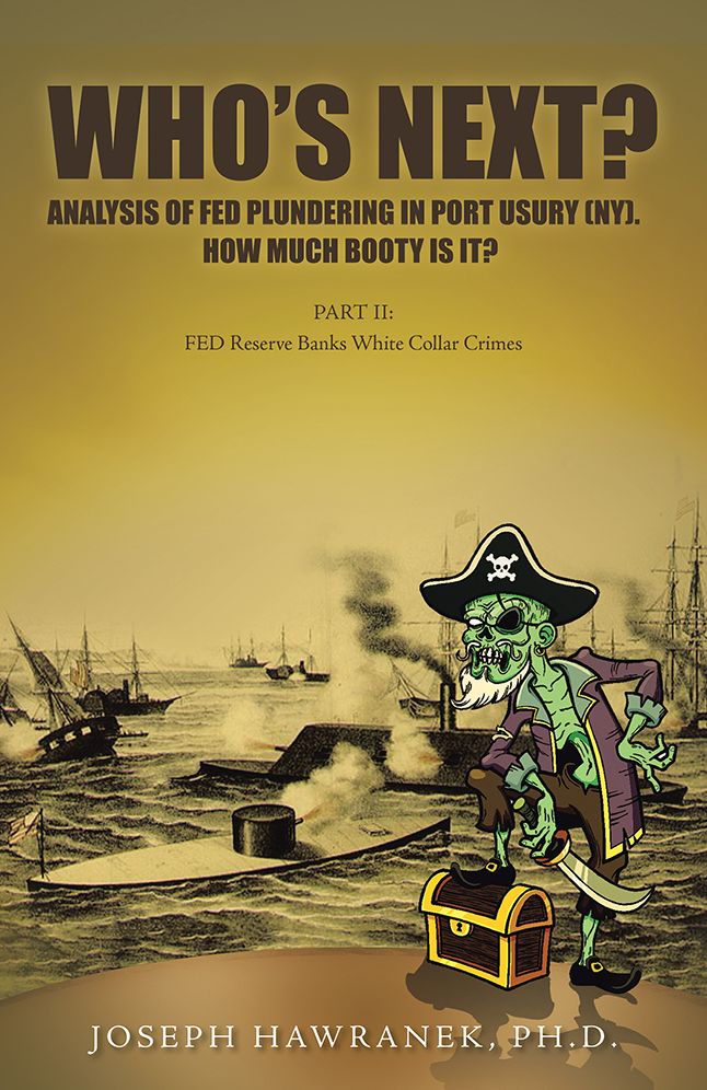 Who's Next? Analysis of FED Plundering in Port Usury (NY). How Much Booty Is It?: PART II: FED Reserve Banks White Collar Crimes