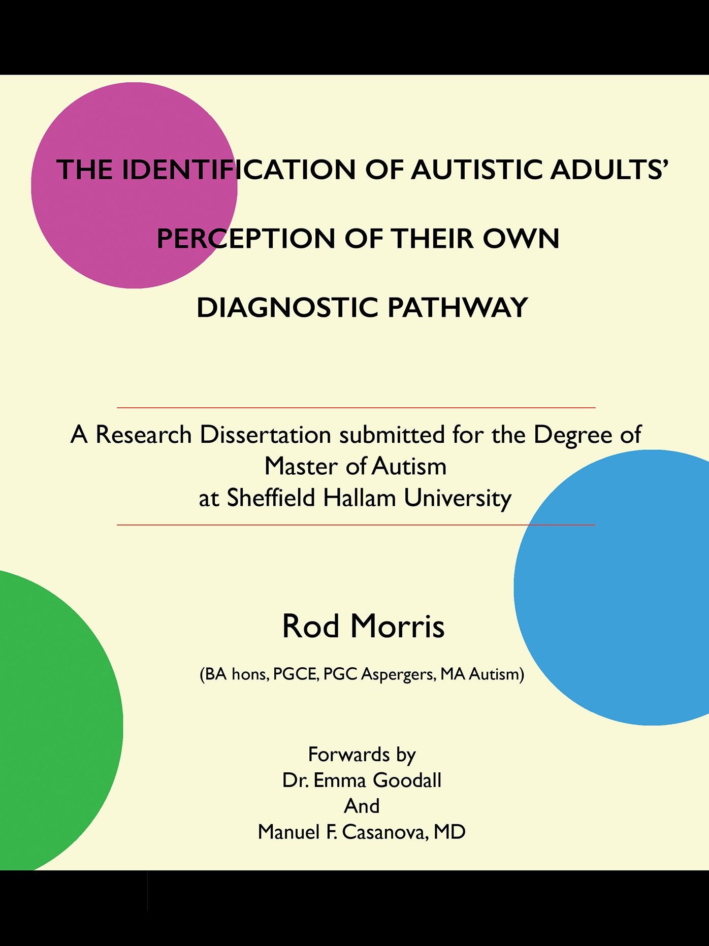 The Identification of Autistic Adults' Perception of Their Own Diagnostic Pathway: A Research Dissertation Submitted for the Degree of Master of Autism at Sheffield Hallam University