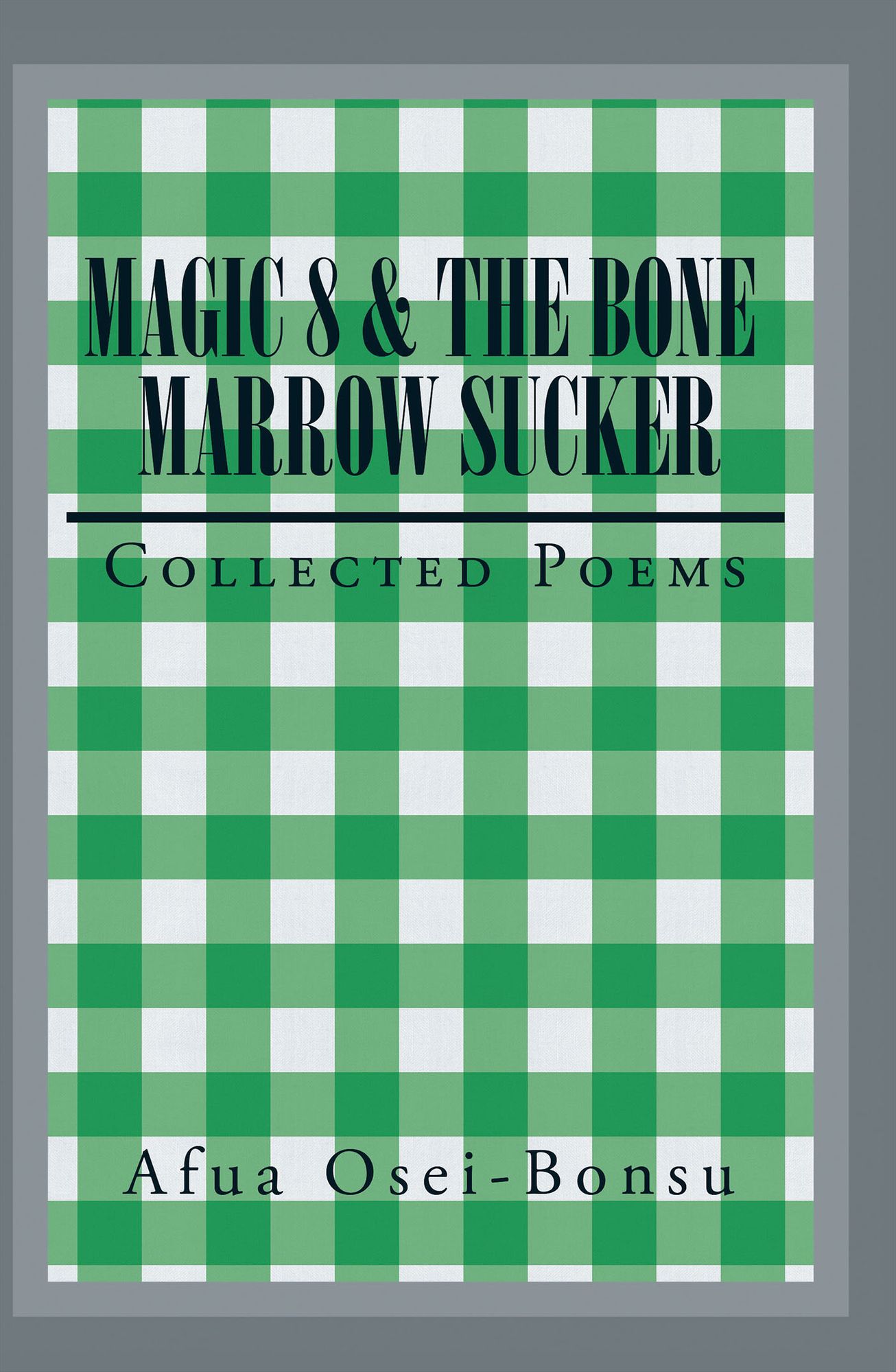 Magic 8 & the Bone Marrow Sucker: Collected Poems