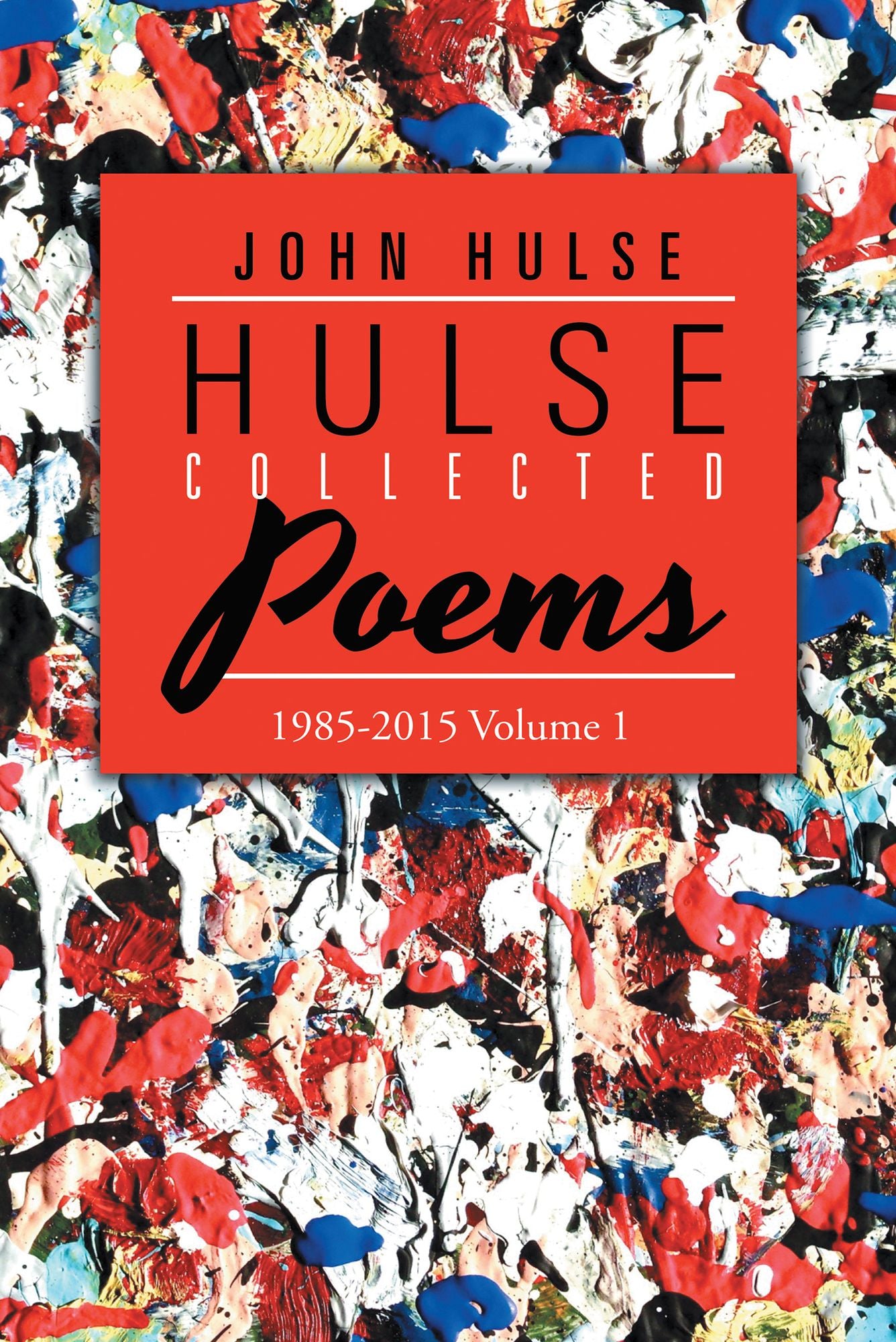 Hulse Collected Poems (1985-2015): Volume 1