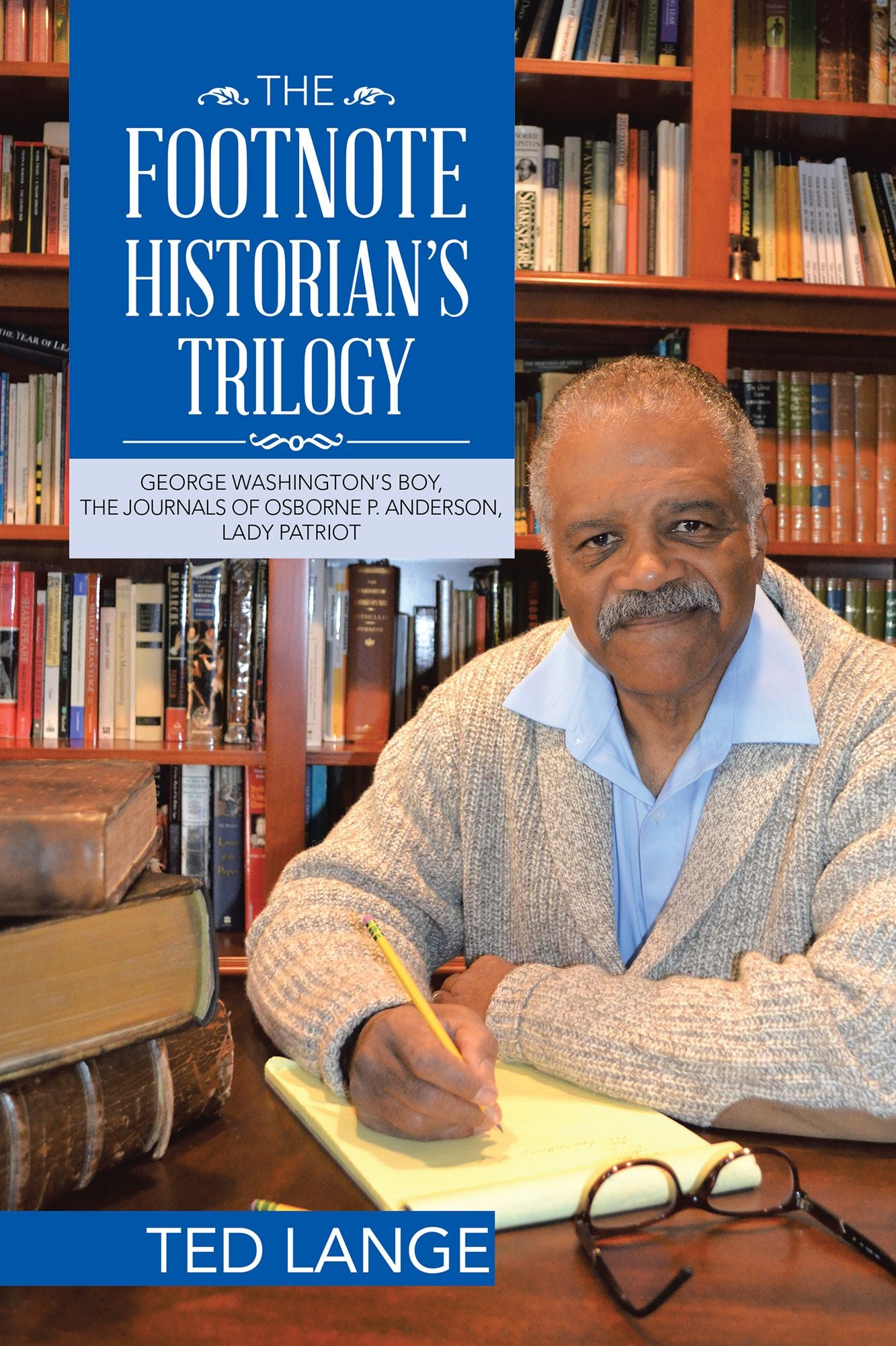 The Footnote Historians Trilogy: George Washington's Boy, the Journals of Osborne P. Anderson, Lady Patriot