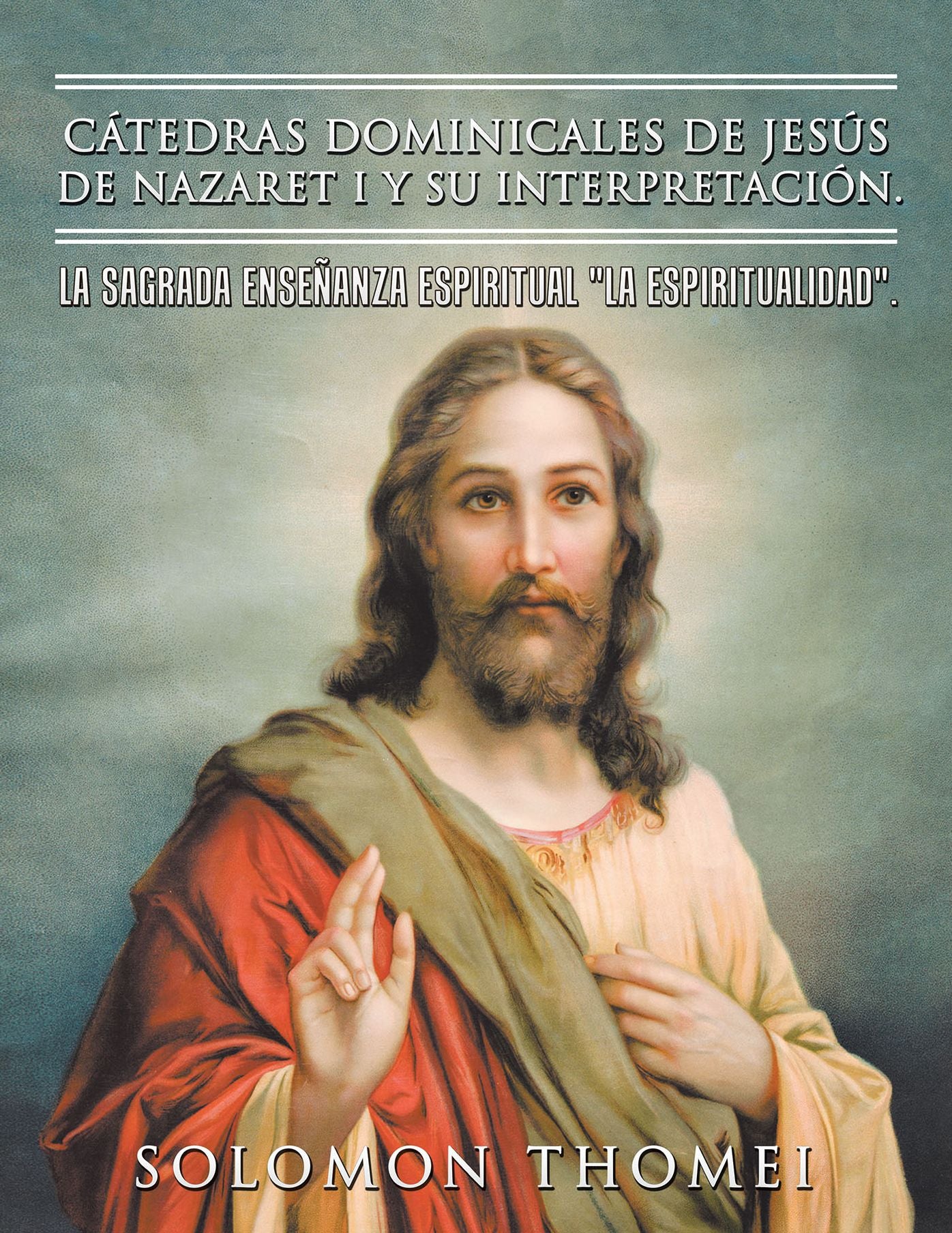Ctedras Dominicales De Jess De Nazaret I Y Su Interpretacin.: La Sagrada Enseanza Espiritual "La Espiritualidad".