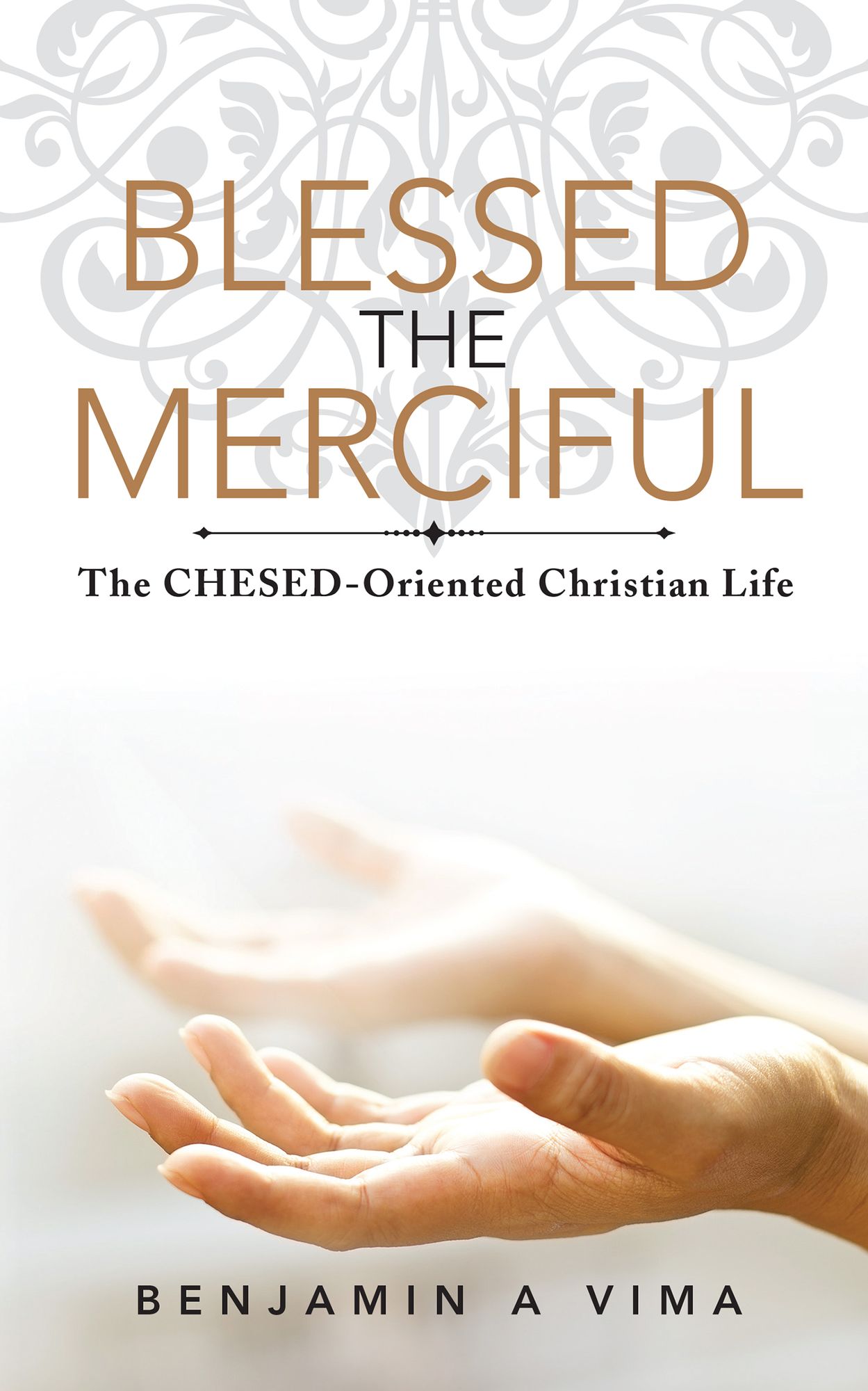 BLESSED THE MERCIFUL: The CHESED-Oriented Christian Life