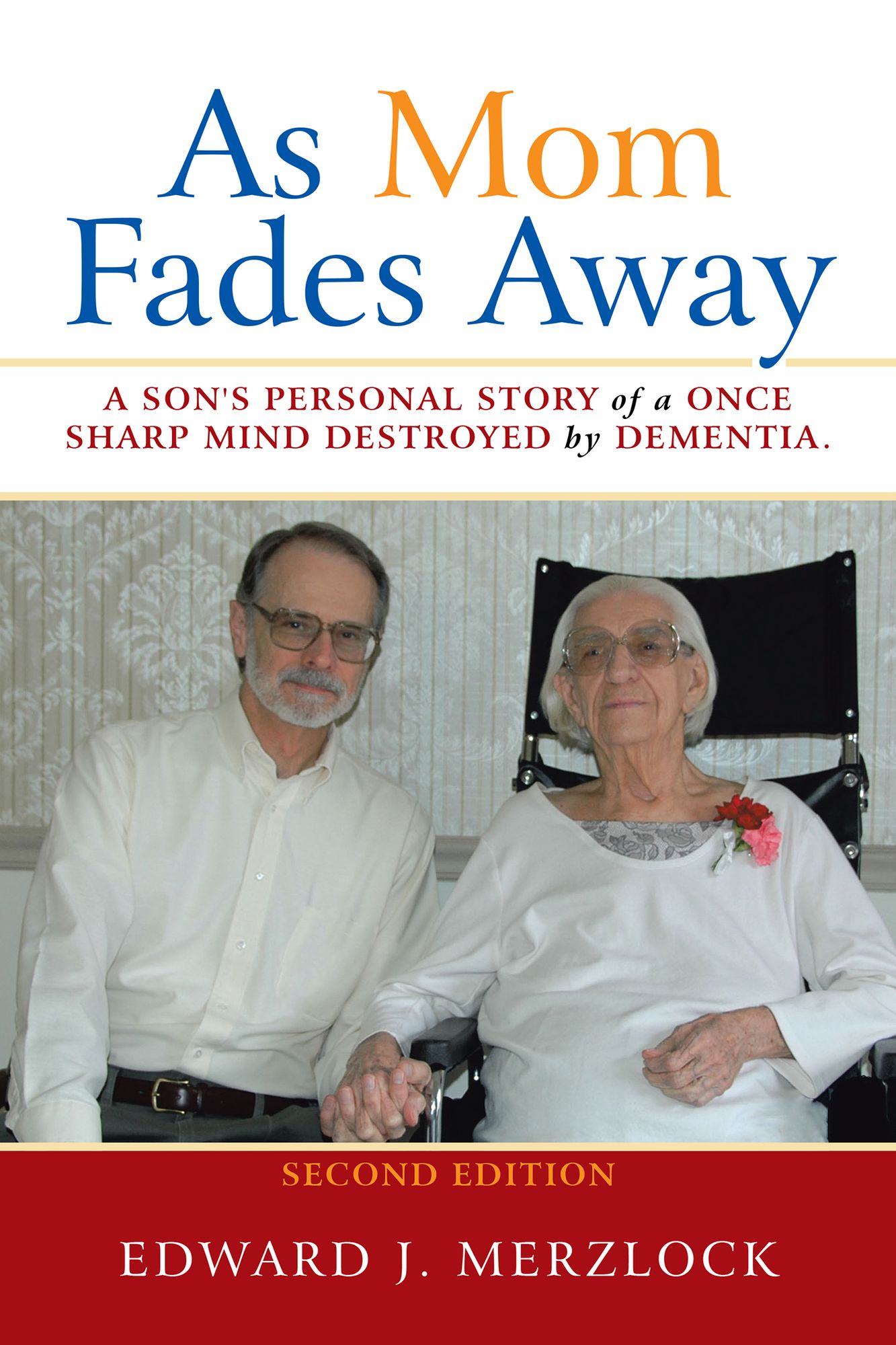 As Mom Fades Away: A Son's Personal Story of a Once Sharp Mind Destroyed by Dementia