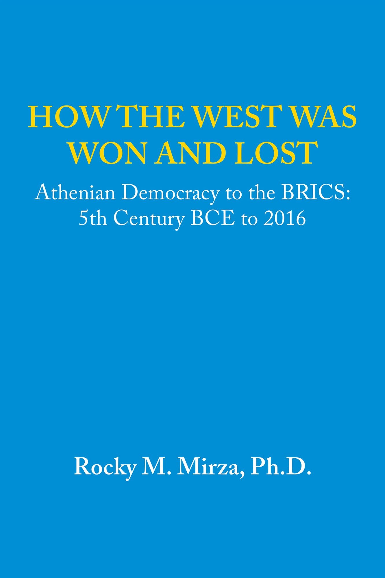 How the West Was Won and Lost: Athenian Democracy to the BRICS: 5Th Century BCE to 2016