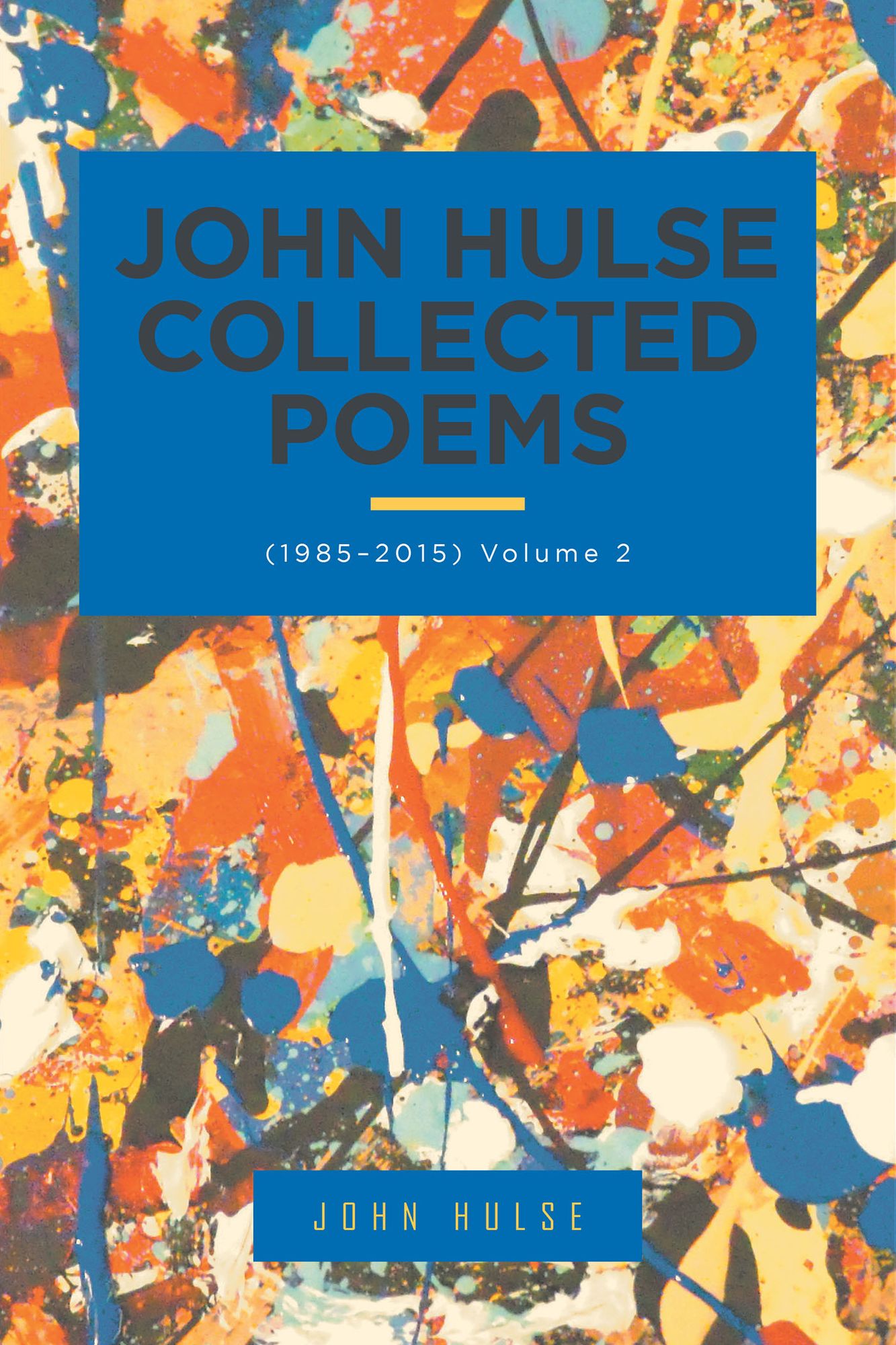 John Hulse Collected Poems (1985-2015): Volume 2