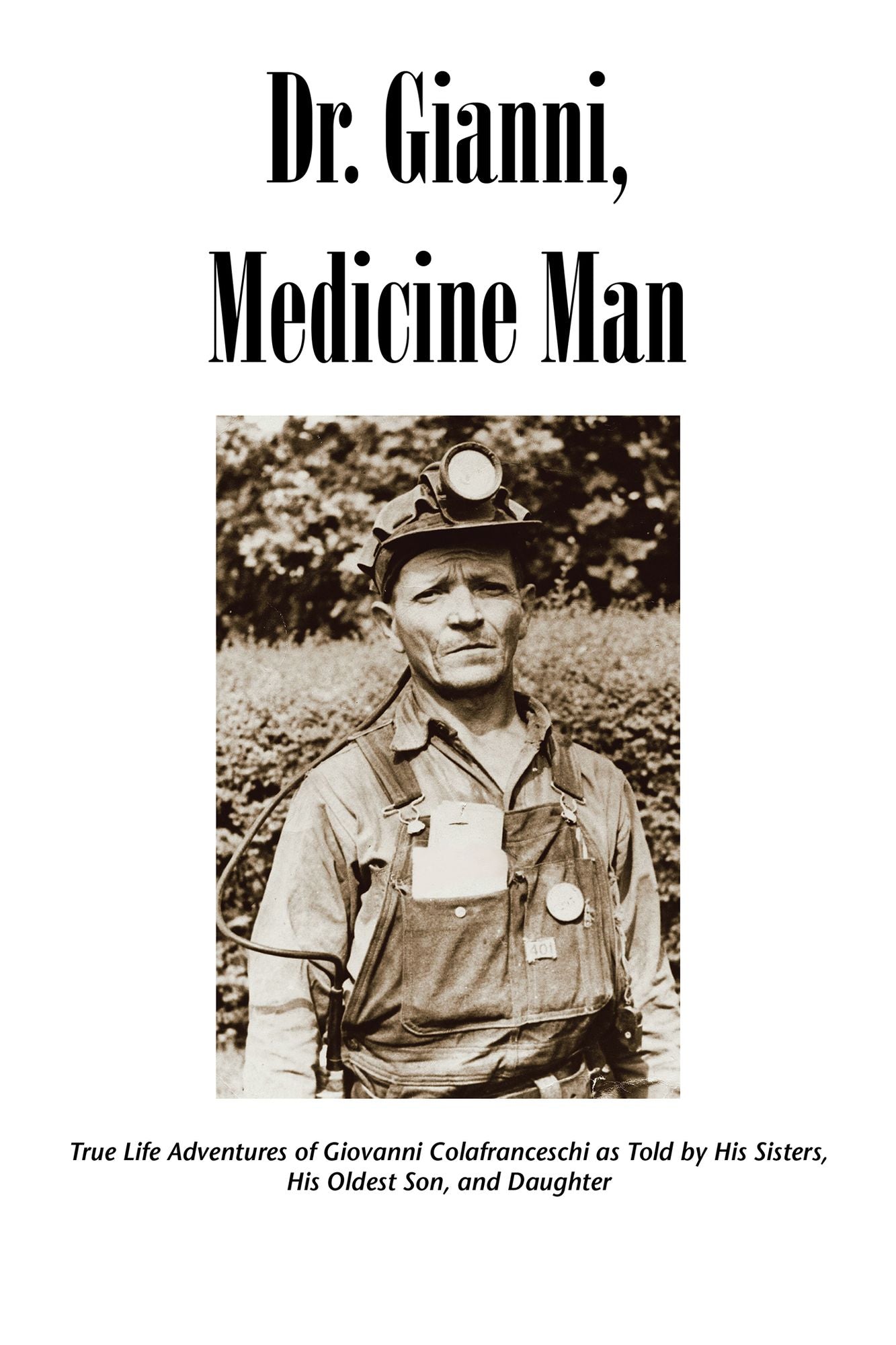 Dr. Gianni, Medicine Man: True Life Adventures of Giovanni Colafranceschi as Told by His Sisters, His Oldest Son, and Daughter (PagePerfect NOOK Book)