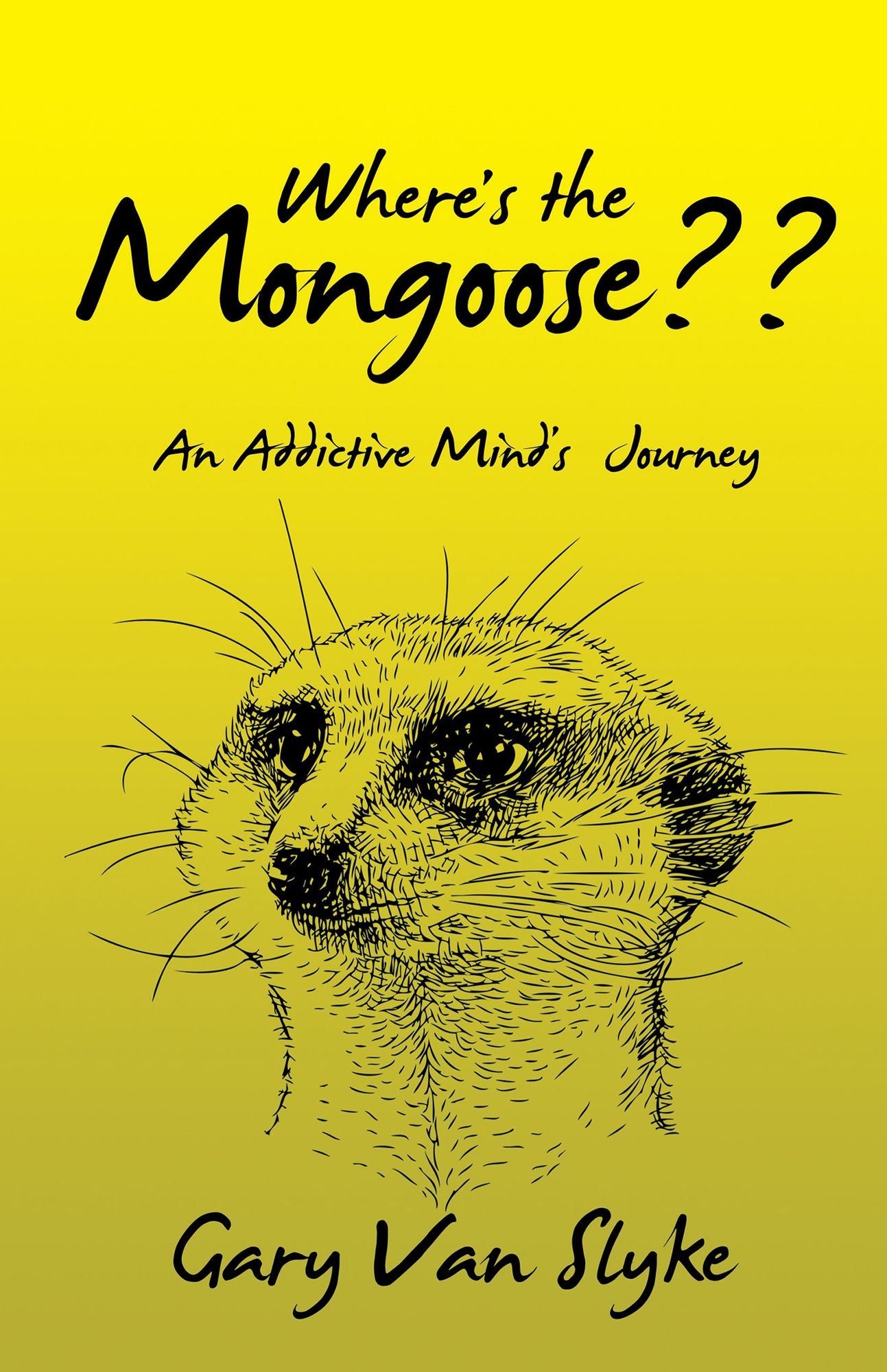 Where'S the Mongoose??: An Addictive Mind's Journey