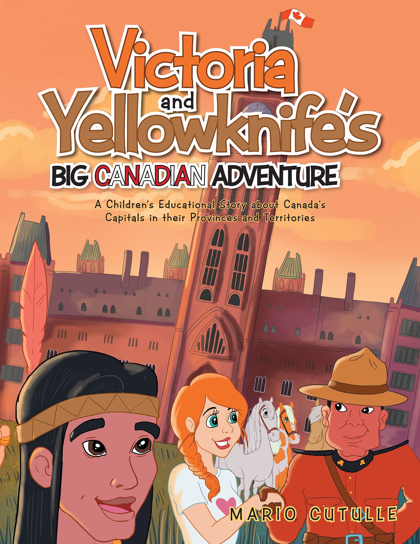 Victoria and Yellowknife's Big Canadian Adventure: A Childrens Educational Story About Canadas Capitals in Their Provinces and Territories