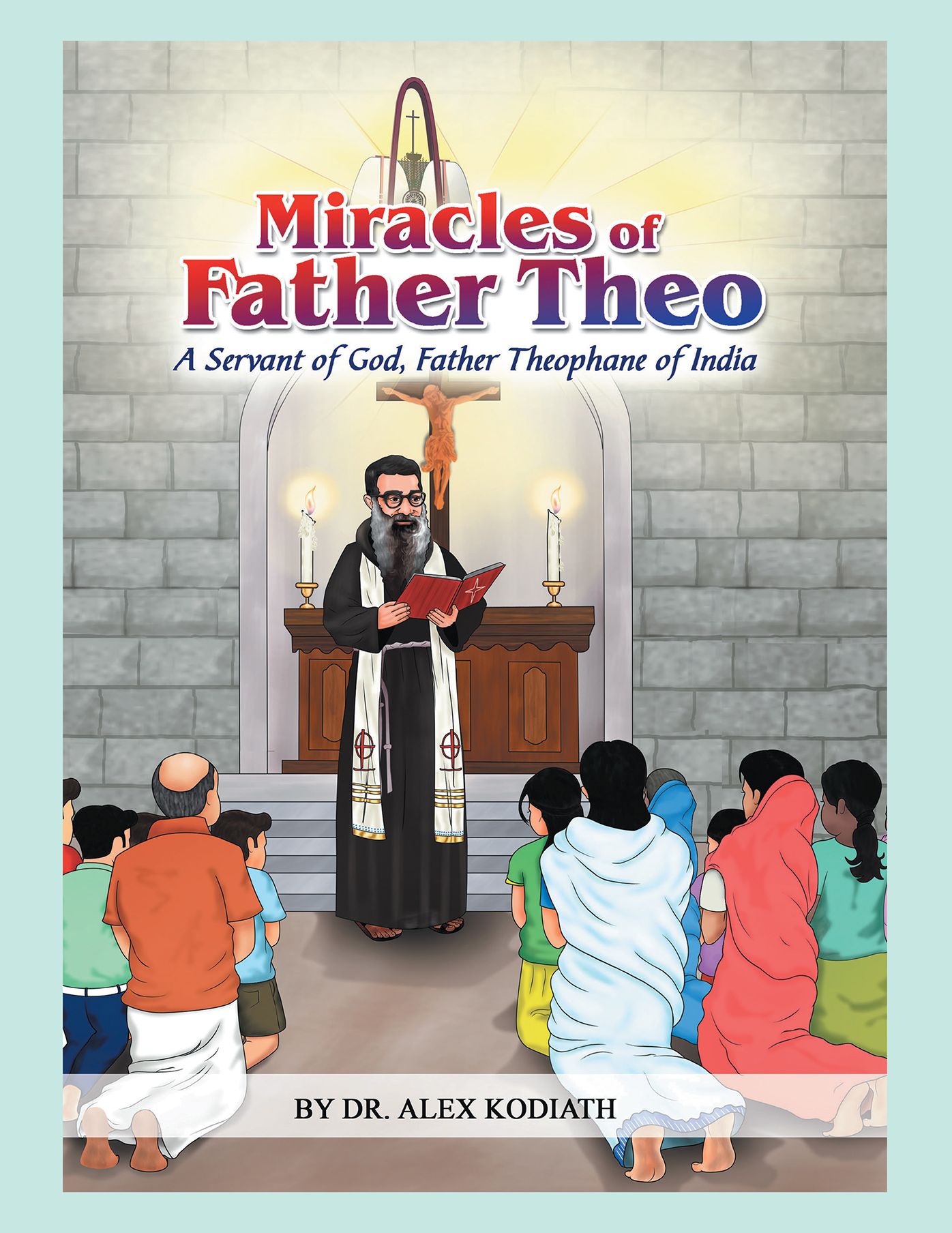 Miracles of Father Theo: A Servant of God, Father Theophane of India*