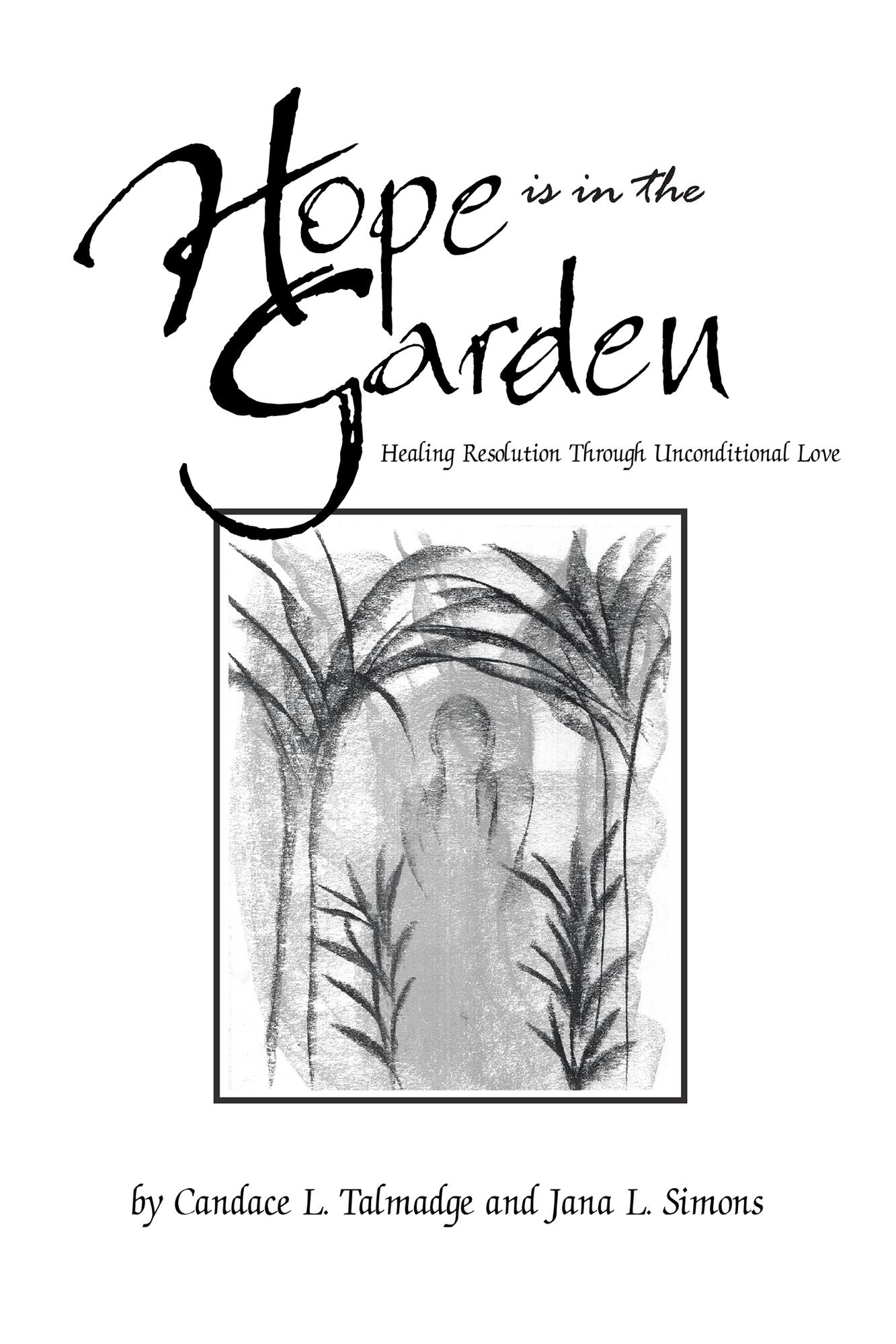 Hope Is in the Garden: Healing Resolution Through Unconditional Love