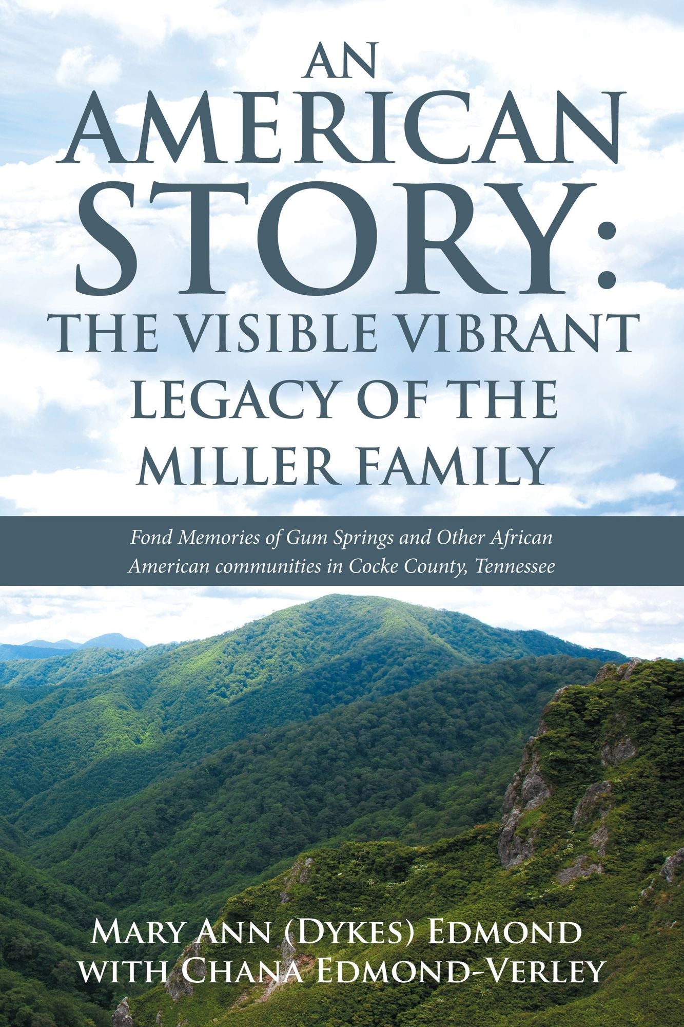 An American Story: The Visible Vibrant Legacy of the Miller Family: Fond Memories of Gum Springs and Other African American Communities in Cocke County, Tennessee