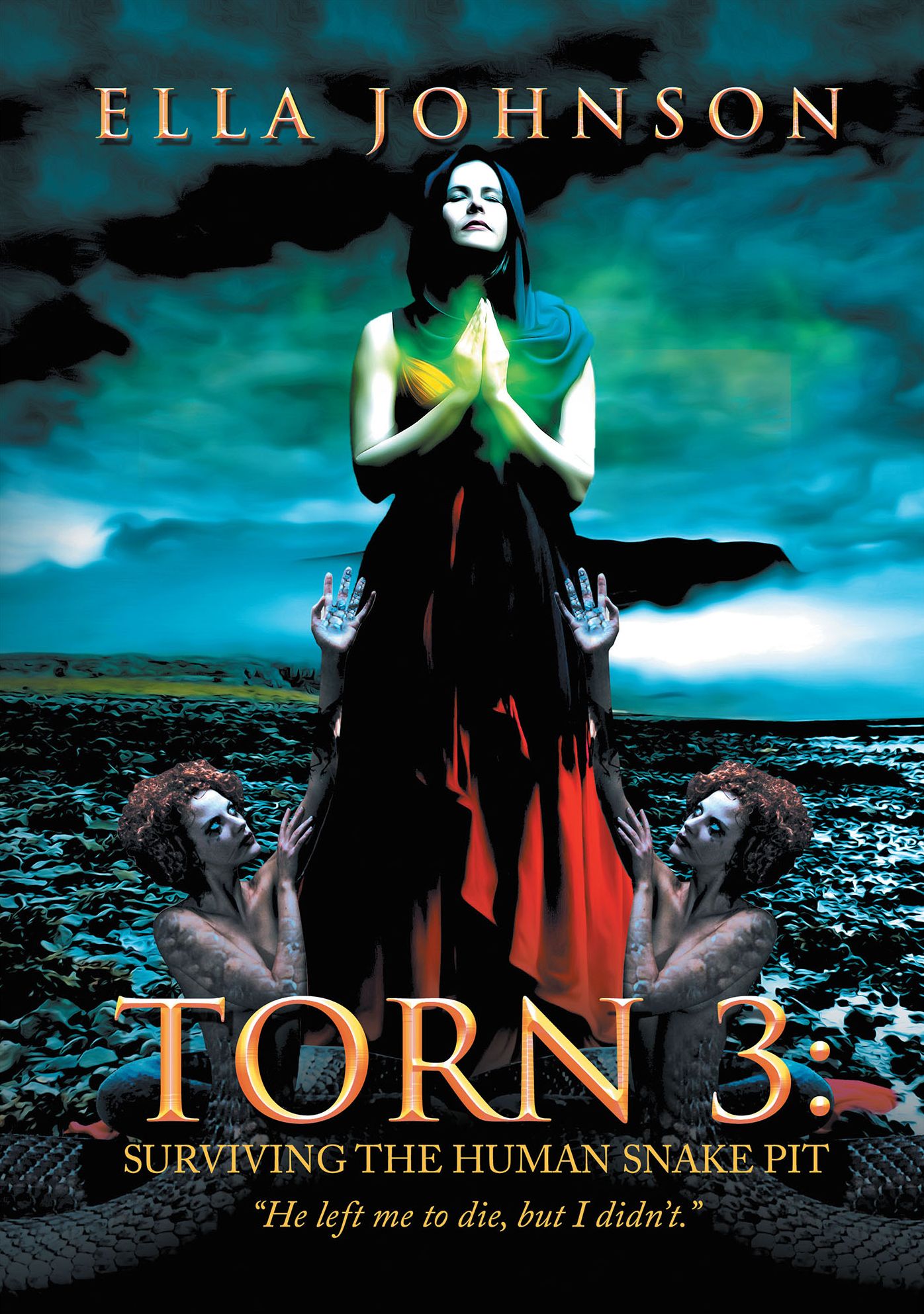 Torn 3: Surviving the Human Snake Pit: "He Left Me to Die, but I Didn't."