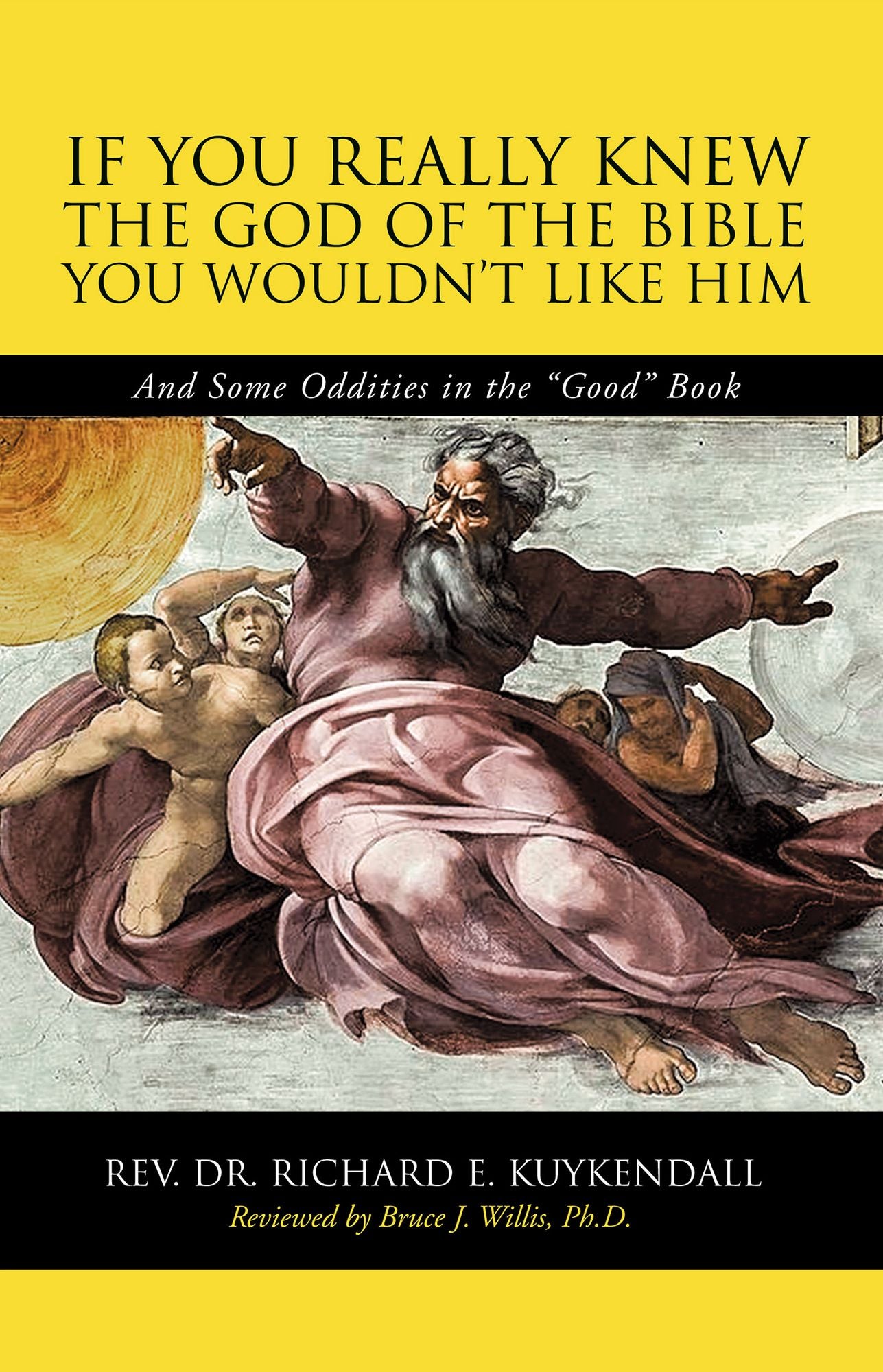 If You Really Knew the God of the Bible You Wouldn'T Like Him: And Some Oddities in the "Good" Book