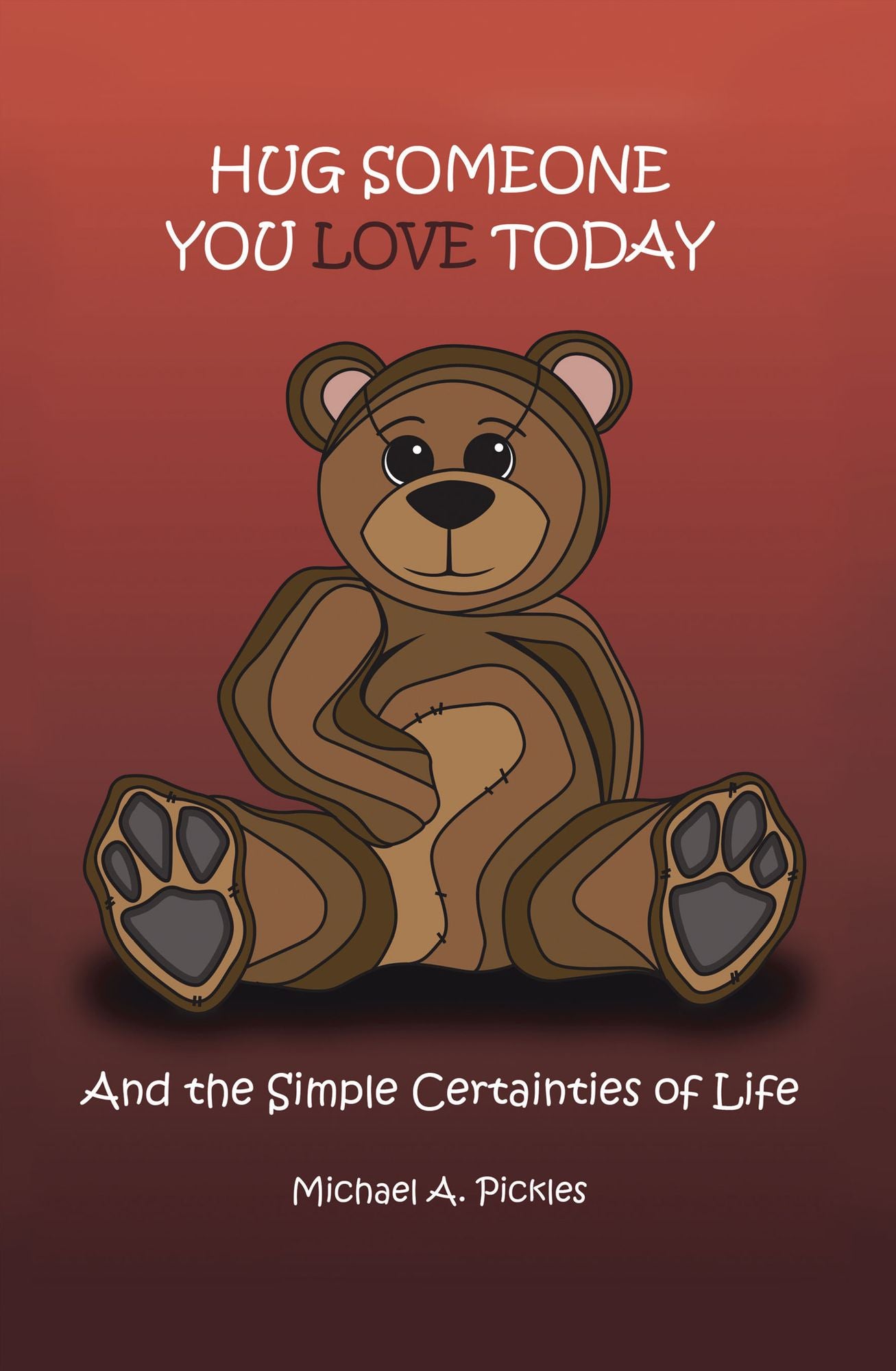 Hug Someone You Love Today: And the Simple Certainties of Life