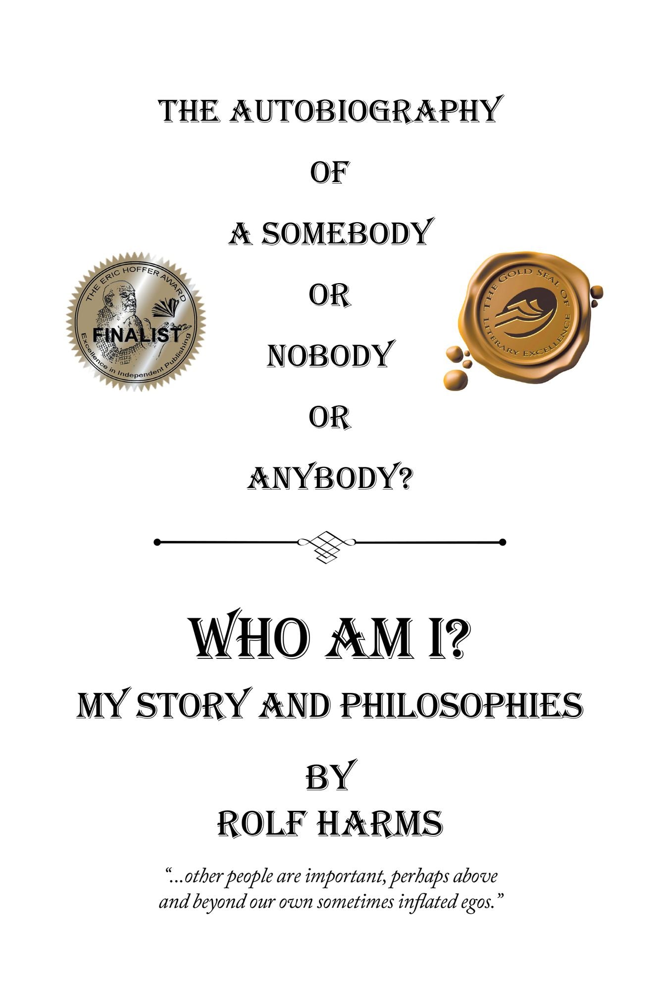 Who Am I? My Story and Philosophies: The Autobiography of a Somebody or Nobody or Anybody?